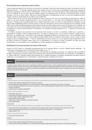 •
•
•
•
•
•
•
•
•
•
•
•
•
•
•
•
Recomendações para a supervisão do teste de esforço
O grau de supervisão médica do teste de esforço varia conforme a necessidade. Desde testes supervisionados por médicos até situações em que não
haja médico presente. 11 É importante distinguir pacientes que requeiram um teste de esforço antes da participação e pacientes que requeiram um
médico para supervisionar o teste de esforço. Frequentemente, os testes de esforço como parte da triagem de saúde pré-participação de indivíduos
com risco moderado ou alto são testes máximos realizados naqueles sem treinamento prévio de exercícios. Provavelmente ambos os fatores
aumentam o risco de um evento cardíaco. Além disso, há aspectos legais para os estabelecimentos de teste se ocorrer uma complicação durante a
testagem e ela não for supervisionada por um médico ou outro profissional.
Há um consenso de que o teste de esforço de pacientes de todos os grupos de risco possa ser supervisionado por profissionais de saúde não
médicos se eles forem treinados especificamente para o teste de esforço clínico e se um médico estiver imediatamente disponível, caso seja
necessário. 20 Também há uma concordância geral de que a testagem de pacientes de baixo risco possa ser supervisionada por não médicos sem que
haja um médico imediatamente disponível. Não há consenso se quem deve supervisionar o teste de esforço de pacientes de risco moderado é um não
médico sem um médico imediatamente disponível. Recomenda-se que haja um médico disponível para os testes de pacientes de risco moderado, mas
se um médico deve ou não estar imediatamente disponível para o teste de esforço de pacientes de risco moderado dependerá das regras locais e das
circunstâncias, do estado de saúde do paciente e do treinamento e da experiência da equipe laboratorial. O Boxe 2.3 apresenta um resumo dessas
recomendações.
Os médicos responsáveis pela supervisão do teste de esforço devem alcançar ou exceder as competências mínimas para a supervisão e a
interpretação dos resultados, conforme estabelecido pela AHA. 25 Em todas as situações em que o teste de esforço é realizado, a equipe local deve,
pelo menos, ser certificada sobre o apoio básico à vida (reanimação cardiopulmonar [RCP]) e ter treinamento sobre o uso de desfibrilador externo
automático (DEA). Preferivelmente, um ou mais membros da equipe também devem ter certificados sobre primeiros socorros e apoio ao suporte
avançado de vida em cardiologia (ASAVC). 15 Todos os estabelecimentos de teste de esforço com ou sem supervisão médica também devem (a) ter
um plano de resposta de emergência médica escrito com os procedimentos e os números de contato; (b) praticar esse plano pelo menos
trimestralmente; e (c) estar equipados com um desfibrilador ou um DEA, dependendo da competência da equipe. 20
Estratificação de risco para pacientes com doença cardiovascular
Pacientes com DCV podem ser estratificados adicionalmente para fins de segurança durante o exercício, utilizando diretrizes publicadas. 2 Os
critérios para a estratificação de risco da AACVPR estão apresentados no Boxe 2.4 . 2
As diretrizes da AACVPR fornecem recomendações para o monitoramento do participante e/ou paciente e sua supervisão, além da restrição de
atividades. Os profissionais de exercício clínico devem reconhecer que as diretrizes da AACVPR não levam em consideração as comorbidades (p.
ex., diabetes melito tipo 2, obesidade mórbida, doença pulmonar grave, condições neurológicas ou ortopédicas incapacitantes) que podem resultar em
modificações nas recomendações para o monitoramento e a supervisão durante o treinamento de exercícios.
Boxe 2.3 Recomendações para a supervisão do teste de esforço.
A testagem de esforço de indivíduos de alto risco pode ser supervisionada por proﬁssionais de saúde não médicos se eles forem especialmente treinados na testagem de esforço clínica com um médico
imediatamente disponível, caso seja necessário. O teste de esforço de indivíduos de risco moderado pode ser supervisionado por proﬁssionais de cuidado de saúde não médicos se eles forem especiﬁcamente
treinados na testagem de esforço clínica, mas se um médico deve estarimediatamente disponívelpara o teste de esforço ou não depende das regras e circunstâncias locais, do estado de saúde dos pacientes e
dotreinamentoe da experiência da equipe laboratorial.
Boxe 2.4 Critérios de estratificação de risco da AACVPR para pacientes com doença cardiovascular.
Menor risco
Características de pacientes commenorriscopara participaçãoemexercícios (todas as características listadas devemestarpresentes para que os pacientes permaneçamnomenorrisco)
Ausência de arritmias ventriculares complexas durante oteste de esforçoe sua recuperação
Ausência de angina ououtros sintomas significativos (p. ex., encurtamentoincomumda respiração, vertigens outonturas durante oteste de esforçoe sua recuperação)
Presença de hemodinâmica normaldurante o teste de esforço e sua recuperação (i.e. , aumentos e diminuições adequados na frequência cardíaca e na pressão arterialsistólica com as cargas de trabalho
crescentes e sua recuperação)
Capacidade funcional≥ 7equivalentes metabólicos (MET)
Achados na testagemnãorelacionados comoexercício
Fraçãode ejeçãonorepouso≥ 50%
Infartomiocárdiconãocomplicadoouprocedimentode revascularização
Ausência de arritmias ventriculares complicadas durante orepouso
Ausência de insuficiência cardíaca congestiva
Ausência de sinais ousintomas de isquemia após oevento/após oprocedimento
Ausência de depressãoclínica
Risco moderado
Características de pacientes comriscomoderadopara participaçãoemexercícios (qualqueruma ouuma combinaçãodesses achados indica que opaciente temriscomoderado)
Presença de angina ououtros sintomas significativos (p. ex., encurtamentoincomumda respiração, vertigemoutontura que ocorremapenas emníveis altos de esforço[≥ 7MET])
Nívelleve a moderadode isquemia silenciosa durante oteste de esforçoousua recuperação(depressãodosegmentoST < 2mmda linha de base)
Capacidade funcional< 5MET
Achados na testagemnãorelacionados comoexercício
Fraçãode ejeçãonorepousode 40a 49%
Maior risco
Características de pacientes commaiorriscopara participaçãoemexercícios (qualqueruma ouuma combinaçãodesses achados indica que opaciente temmaiorrisco)
Presença de arritmias ventriculares complexas durante oteste de esforçoousua recuperação
Presença de angina ououtros sintomas significativos (p. ex., encurtamentoincomumda respiração, vertigemoutontura embaixos níveis de esforço[< 5MET]oudurante a recuperação)
 