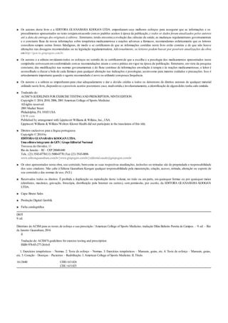 ■
■
■
■
■
■
■
■
■
■
Os autores deste livro e a EDITORA GUANABARA KOOGAN LTDA. empenharam seus melhores esforços para assegurar que as informações e os
procedimentos apresentados no texto estejamemacordo comos padrões aceitos à época da publicação, e todos os dados foram atualizados pelos autores
até a data da entrega dos originais à editora . Entretanto, tendo emconta a evolução das ciências da saúde, as mudanças regulamentares governamentais
e o constante fluxo de novas informações sobre terapêutica medicamentosa e reações adversas a fármacos, recomendamos enfaticamente que os leitores
consultem sempre outras fontes fidedignas, de modo a se certificarem de que as informações contidas neste livro estão corretas e de que não houve
alterações nas dosagens recomendadas ou na legislação regulamentadora. Adicionalmente, os leitores podem buscar por possíveis atualizações da obra
em http://gen-io.grupogen.com.br .
Os autores e a editora envidaram todos os esforços no sentido de se certificarem de que a escolha e a posologia dos medicamentos apresentados neste
compêndio estivessememconformidade comas recomendações atuais e coma prática emvigor na época da publicação. Entretanto, emvista da pesquisa
constante, das modificações nas normas governamentais e do fluxo contínuo de informações em relação à terapia e às reações medicamentosas, o leitor é
aconselhado a checar a bula de cada fármaco para qualquer alteração nas indicações e posologias, assimcomo para maiores cuidados e precauções. Isso é
articularmente importante quando o agente recomendado é novo ou utilizado compouca frequência.
Os autores e a editora se empenharam para citar adequadamente e dar o devido crédito a todos os detentores de direitos autorais de qualquer material
utilizado neste livro, dispondo-se a possíveis acertos posteriores caso, inadvertida e involuntariamente, a identificação de algumdeles tenha sido omitida.
Traduzido de:
ACSM’S GUIDELINES FOREXERCISETESTINGAND PRESCRIPTION, NINTH EDITION
Copyright © 2014, 2010, 2006, 2001 American College of Sports Medicine
All rights reserved.
2001 Market Street
Philadelphia, PA 19103 USA
LWW.com
Published by arrangement with Lippincott Williams & Wilkins, Inc., USA.
Lippincott Williams & Wilkins/Wolters Kluwer Health did not participate in the translation of this title.
Direitos exclusivos para a língua portuguesa
Copyright © 2014 by
EDITORA GUANABARA KOOGAN LTDA.
Uma editora integrante do GEN | Grupo Editorial Nacional
Travessa do Ouvidor, 11
Rio de Janeiro – RJ – CEP 20040-040
Tels.: (21) 3543-0770/(11) 5080-0770 | Fax: (21) 3543-0896
www.editoraguanabara.com.br | www.grupogen.com.br | editorial.saude@grupogen.com.br
Os sites apresentados nesta obra, seu conteúdo, bemcomo as suas respectivas atualizações, inclusões ou retiradas são de propriedade e responsabilidade
dos seus criadores. Não cabe à Editora Guanabara Koogan qualquer responsabilidade pela manutenção, criação, acesso, retirada, alteração ou suporte de
seu conteúdo e das normas de uso. (N.E.)
Reservados todos os direitos. É proibida a duplicação ou reprodução deste volume, no todo ou em parte, em quaisquer formas ou por quaisquer meios
(eletrônico, mecânico, gravação, fotocópia, distribuição pela Internet ou outros), sem permissão, por escrito, da EDITORA GUANABARA KOOGAN
LTDA.
Capa: Bruno Sales
Produção Digital: Geethik
Ficha catalográfica
D635
9. ed.
Diretrizes do ACSM para os testes de esforço e sua prescrição / American College of Sports Medicine; tradução Dilza Balteiro Pereira de Campos. – 9. ed. – Rio
de Janeiro: Guanabara, 2014.
il.
Tradução de: ACSM’S guidelines for exercise testing and prescription
ISBN 978-85-277-2616-0
1. Exercícios terapêuticos – Normas. 2. Teste de esforço – Normas. 3. Exercícios terapêuticos – Manuais, guias, etc. 4. Teste de esforço – Manuais, guias,
etc. 5. Coração – Doenças – Pacientes – Reabilitação. I. American College of Sports Medicine. II. Título.
14-13640 CDD: 615.824
CDU: 615.825
 