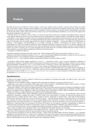 Esta edição das Diretrizes do ACSM para os Testes de Esforço e sua Prescrição mantém o intuito dos editores e autores da obra em oferecer um conteúdo
cada vez mais prático e objetivo. Revisada e bastante atualizada, a nona edição apresenta uma estrutura que propicia a fácil consulta, servindo como fonte
indispensável aos profissionais que realizam testes de esforço e programas de exercícios. Além disso, as descrições textuais foram minimizadas nesta edição,
que recebeu mais quadros, tabelas e figuras, além de boxes ao longo do texto, que destacam informações fundamentais, e do resumo de cada capítulo com a
apresentação de importantes sites sobre o tema.
O leitor das Diretrizes do ACSM para os Testes de Esforço e sua Prescrição notará vários assuntos novos. O primeiro e mais importante deles é o apoio que
a nona edição dá à ideia de que todas as pessoas devemadotar umestilo de vida fisicamente ativo, reduzindo a ênfase na necessidade de avaliação médica (i.e.
, exame médico e teste de esforço) como parte do processo de triagem pré-participação em um programa de exercícios progressivo entre pessoas saudáveis.
Esta edição busca ainda simplificar o processo de triagem pré-participação para remover barreiras desnecessárias e não comprovadas para a adoção de um
estilo de vida fisicamente ativo. Em segundo lugar, instituímos um sistema de referências automatizado – o início de uma biblioteca do ACSM baseada em
evidências, a qual futuramente será disponibilizada aos seus membros. Integramos as diretrizes e recomendações mais recentes disponíveis nos
posicionamentos do ACSM e nas declarações científicas de outras organizações profissionais, de modo que as Diretrizes se tornaram a principal e mais
atualizada fonte para os profissionais que conduzemtestes de esforço e programas de exercícios emambientes acadêmicos, corporativos, de saúde/aptidão, de
cuidado com a saúde e de pesquisa. Os novos temas selecionados para esta edição, bem como as novidades incluídas foram desenvolvidos com base em
grupos específicos e na pesquisa eletrônica realizada pelo ACSM antes do início deste projeto.
As principais novidades desta edição são:
• Introdução do princípio de Frequência, Intensidade, Tempo e Tipo – Volume e Progressão (FITT-VP), para a prescrição de exercícios no Capítulo 7
• Expansão do tema referente a populações especiais no Capítulo 10 , uma vezque foramdisponibilizadas mais informações a respeito dos testes de esforço, da
prescrição de exercícios e suas considerações especiais, não contempladas na publicação anterior
• Inclusão do Capítulo 11 , sobre estratégias de mudança comportamental abordando os desafios da adesão ao exercício.
Os apêndices também sofreram mudanças significativas. O Apêndice A , Medicamentos Comuns , agora é escrito por farmacêuticos registrados em
estabelecimentos acadêmicos, comexperiência clínica na farmacologia dos medicamentos que podemser utilizados por clientes submetidos a teste de esforço e
exercícios programados. O conteúdo do Apêndice B, Gerenciamento de Risco na Emergência , baseia-se agora, principalmente, na quarta edição dos ACSM’s
Health/Fitness Facility Standards and Guidelines. O Apêndice D lista os autores que contribuíramcomas duas edições anteriores das Diretrizes .
Quaisquer atualizações feitas nesta edição após sua publicação e antes do lançamento da próxima edição podemser acessadas pelo link de Certificação do
ACSM (www.acsmcertification.org/getp9-updates ). Além disso, o leitor deve acessar o endereço para informação pública, livros e mídia do ACSM, a fim de
obter uma lista de obras do ACSM (www.acsm.org/access-public-information/books-multimedia ) e o link de Certificação do ACSM, para visualizar uma lista
de certificações (www.acsmcertification.org/get-certified ).
Agradecimentos
Os editores da nona edição gostariam de agradecer às muitas pessoas que ajudaram na concretização deste projeto. Tão objetivos quanto a obra, nossos
agradecimentos serão diretos e semrodeios.
Agradecemos aos nossos familiares e amigos a compreensão pelo enorme tempo que dedicamos a este projeto ao longo de três anos.
Agradecemos a nossa editora e, em particular, a Emily Lupash, editora sênior de aquisições; a Meredith Brittain, gerente sênior de produtos; a Christen
Murphy e a Sarah Schuessler, gerentes de marketing e a Zachary Shapiro, assistente editorial.
Agradecemos a Richard T. Cotton, diretor de certificação nacional do ACSM; a Traci Sue Rush, diretora assistente dos Programas de Certificação do ACSM;
a Kela Webster, coordenadora de certificação do ACSM; a Robin Ashman e a Dru Romanini, assistentes do Departamento de Certificação do ACSM; aAngela
Chastain, do Escritório de Serviços Editoriais do ACSM; a Kerry O’Rourke, diretor de publicação do ACSM; a Walter R. Thompson, chefe do Comitê de
Publicações do ACSM, e ao Comitê de Publicações que trabalhou de modo extraordinariamente árduo.
Agradecemos ao CCRB do ACSM as valiosas colaborações a respeito do conteúdo desta edição das Diretrizes e o seu aconselhamento sobre as questões
administrativas relacionadas à realização deste projeto. O CCRB do ACSM revisou incansavelmente os rascunhos do manuscrito para garantir que este
conteúdo alcançasse os padrões mais altos sobre a ciência e a prática de exercícios. Agradecemos ao Dr. David Swain – editor sênior da sétima edição do
ACSM’s Resource Manual for Guidelines for Exercise Testing and Prescription – sua revisão bastante cuidadosa e criteriosa das Diretrizes e sua assistência
para a realização deste projeto. Somos gratos também ao Dr. Jonathan Ehrman, o diretor que abraçou este projeto e transformou em missão a garantia de
congruência entre a nona edição das Diretrizes e a sétima edição do ACSM’s Resource Manual for Guidelines for Exercise Testing and Prescription .
Agradecemos à bibliotecária médica da Universidade de Connecticut, Dill Livingston, por sua paciência e orientação na implementação da biblioteca de
referências baseada emevidências do ACSM e por ensinar editores e autores a se tornaremproficientes emRefWorks nesta edição das Diretrizes .
A revisão desta obra foi um processo extenso e realizado minuciosamente para garantir aos leitores a mais alta qualidade de seu conteúdo. Aos revisores
internos e externos do CCRB, os quais serão listados adiante, o nosso agradecimento pelo cuidado dedicado a esta nona edição.
Estamos em grande débito com os colaboradores da nona edição das Diretrizes – listados na seção seguinte –, por voluntariarem suas expertises e seu
tempo valioso a fimde asseguraremuma obra nos mais altos padrões da ciência e da prática de exercícios.
Em nota mais pessoal, agradeço aos meus três editores associados – Dr. Ross Arena, Dra. Deborah Riebe e Dr. Paul D. Thompson –, que se dedicaram
integralmente à nona edição das Diretrizes . O forte senso de compromisso deles com esta obra emanou de uma crença mantida pela equipe editorial sobre a
importância profunda dessas Diretrizes para a informação e o direcionamento do trabalho que realizamos na ciência e na prática esportiva. Não há palavras que
expressema minha gratidão aos três por seus esforços incansáveis para a realização deste projeto.
Linda S. Pescatello, PhD, FACSM
Editora Sênior
Termo de responsabilidade
 