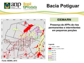 IDEMA/RN
Bacia Potiguar
Presença de APPs de rios
permanentes e intermitentes
em pequenas porções
Fonte: IDEMA, 2015
 