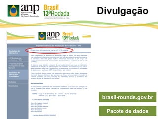 Divulgação
brasil-rounds.gov.br
Pacote de dados
 