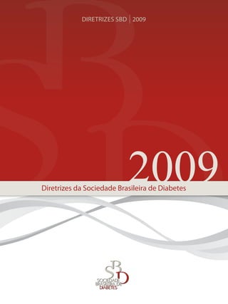 Diretrizes da Sociedade Brasileira de Diabetes
DIRETRIZES SBD 2009
2009
DE
 