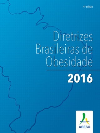 Diretrizes
Brasileiras de
Obesidade
2016
4ª edição
 