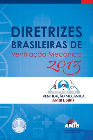 DIRETRIZES 
BRASILEIRAS DE 
Ventilação Mecânica 2013 
 
