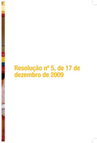 Foto:Wanderley/MEC
Resolução nº 5, de 17 de
dezembro de 2009
 