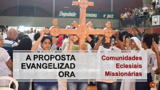 Comunidades
Eclesiais
Missionárias
16
 