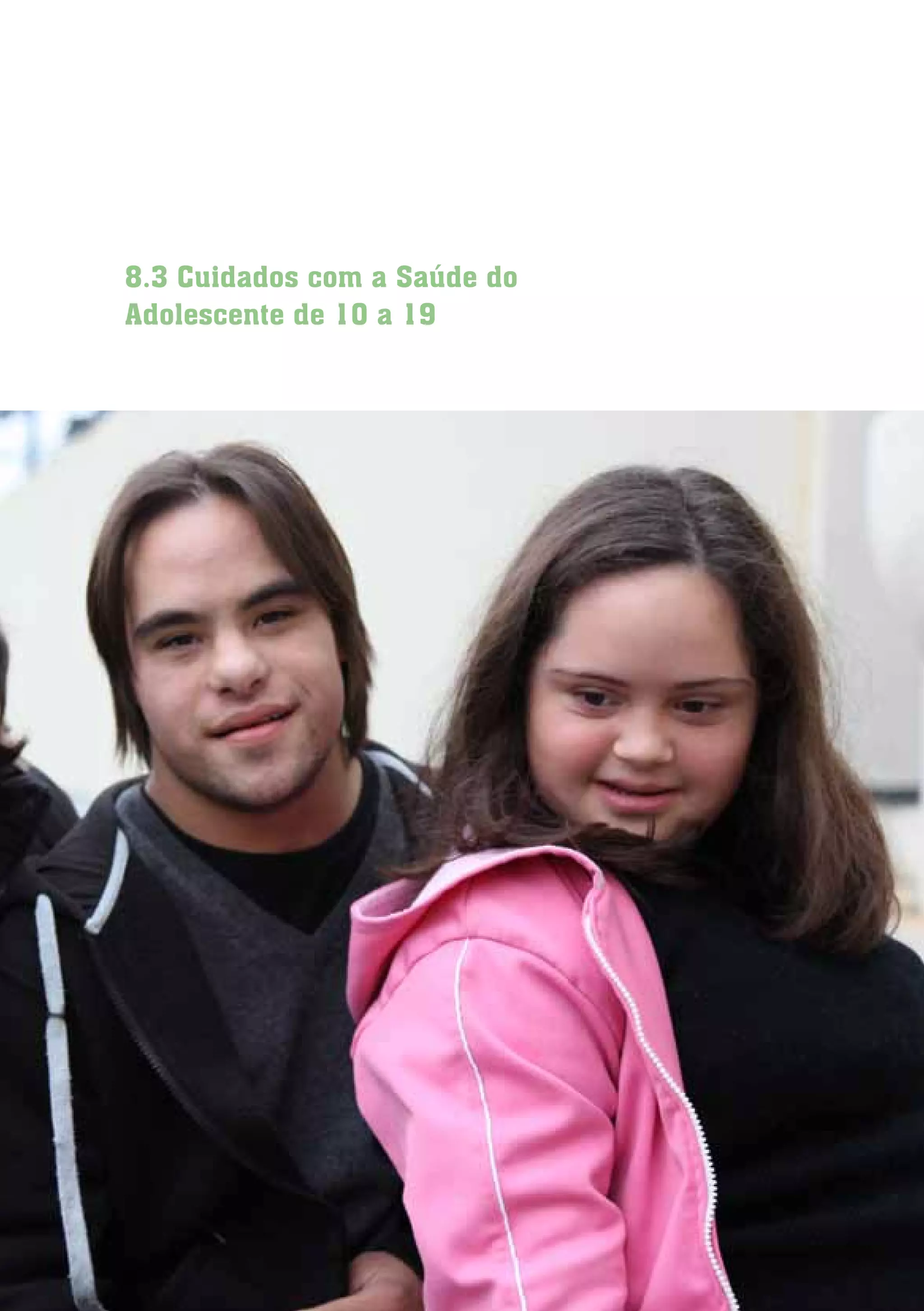 Diretrizes de Atenção
à Pessoa com Síndrome de Down 39
8.3 Cuidados com a Saúde do
Adolescente de 10 a 19
 