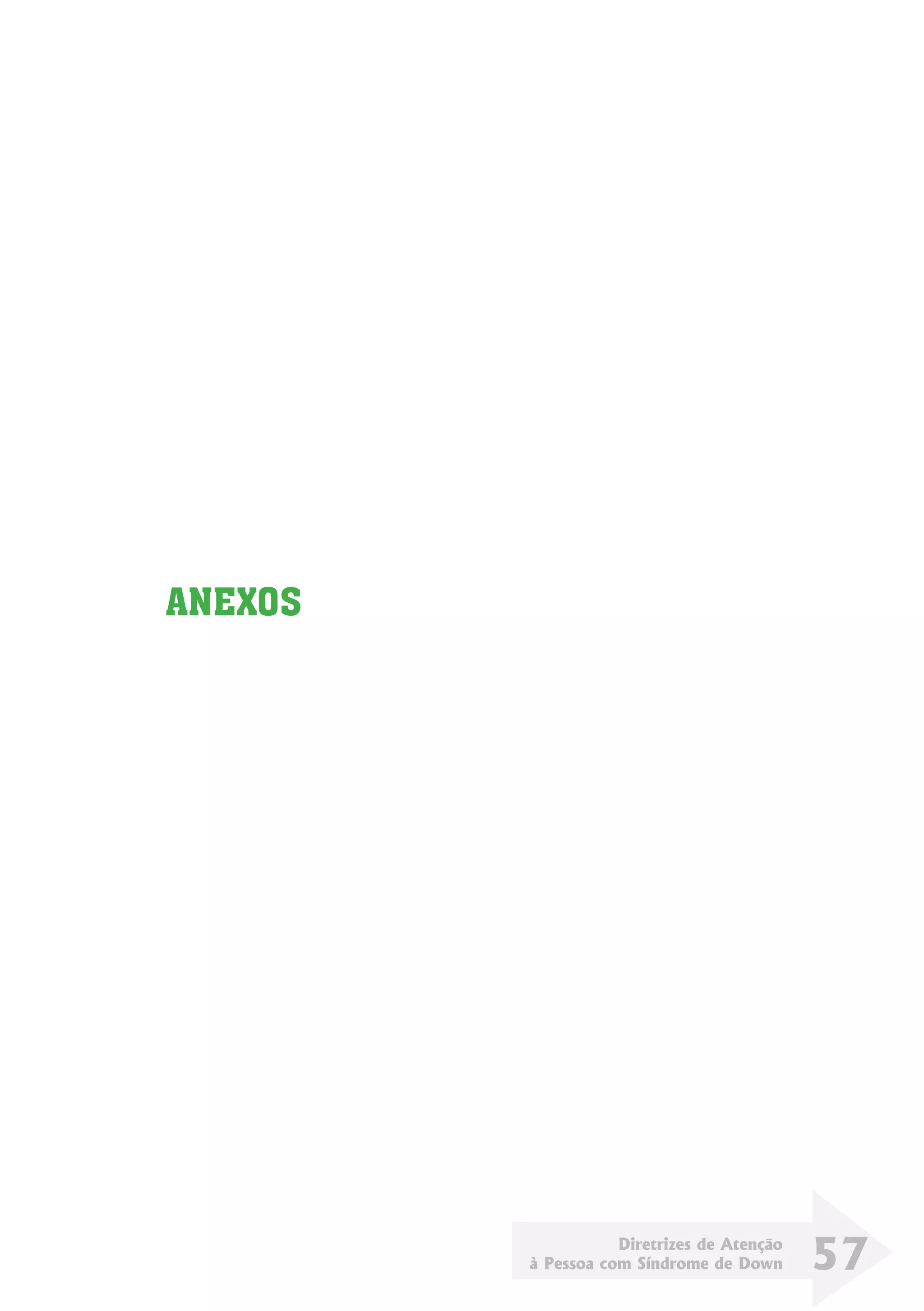 Diretrizes de Atenção
à Pessoa com Síndrome de Down 57
ANEXOS
 