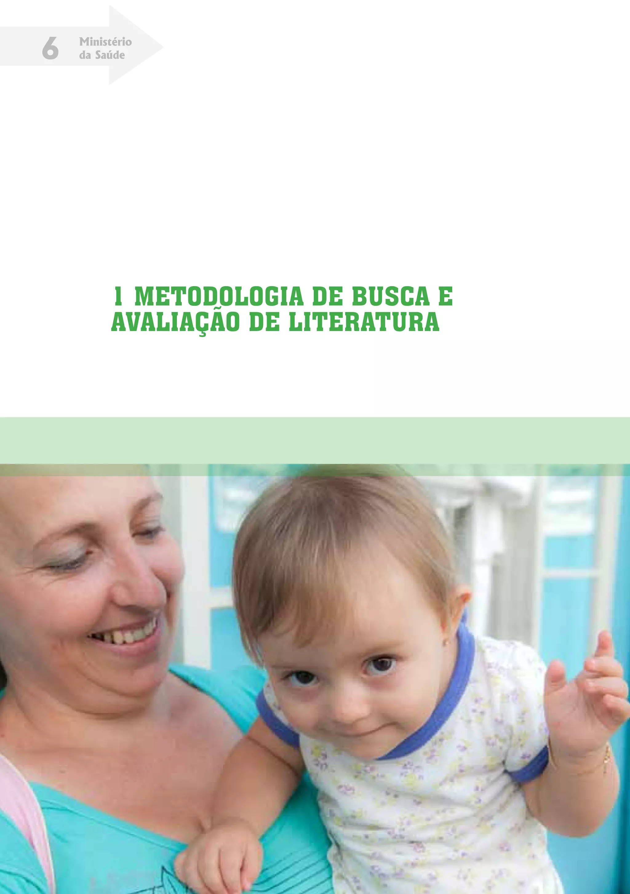 Ministério
da Saúde6
1 METODOLOGIA DE BUSCA E
AVALIAÇÃO DE LITERATURA
 