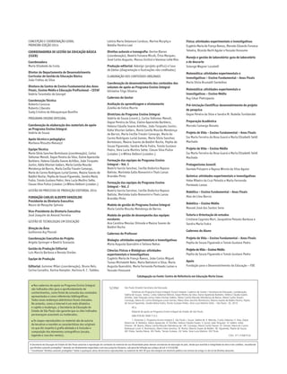 Física: atividades experimentais e investigativas
Eugênio Maria de França Ramos, Marcelo Eduardo Fonseca
Teixeira, Ricardo Rechi Aguiar e Yassuko Hosoume
Manejo e gestão de laboratório: guia de laboratório
e de descarte
Solange Wagner Locatelli
Matemática: atividades experimentais e
investigativas – Ensino Fundamental – Anos Finais
Maria Silvia Brumatti Sentelhas
Matemática: atividades experimentais e
investigativas – Ensino Médio
Ruy César Pietropaolo
Pré-iniciação Científica: desenvolvimento de projeto
de pesquisa
Dayse Pereira da Silva e Sandra M. Rudella Tonidandel
Preparação Acadêmica
Marcelo Camargo Nonato
Projeto de Vida – Ensino Fundamental – Anos Finais
Isa Maria Ferreira da Rosa Guará e Maria Elizabeth Seidl
Machado
Projeto de Vida – Ensino Médio
Isa Maria Ferreira da Rosa Guará e Maria Elizabeth Seidl
Machado
Protagonismo Juvenil
Daniele Próspero e Rayssa Winnie da Silva Aguiar
Química: atividades experimentais e investigativas
Hebe Ribeiro da Cruz Peixoto e Maria Fernanda
Penteado Lamas
Robótica – Ensino Fundamental – Anos Finais
Alex de Lima Barros
Robótica – Ensino Médio
Manoel José dos Santos Sena
Tutoria e Orientação de estudos
Cristiane Cagnoto Mori, Jacqueline Peixoto Barbosa e
Sandra Maria Fodra
Cadernos do Aluno
Projeto de Vida – Ensino Fundamental – Anos Finais
Pepita de Souza Figueredo e Tomás Gustavo Pedro
ProjetodeVida–EnsinoMédio
Pepita de Souza Figueredo e Tomás Gustavo Pedro
Apoio
Fundação para o Desenvolvimento da Educação – FDE
CONCEPÇÃO E COORDENAÇÃO GERAL
PRIMEIRA EDIÇÃO 2014
COORDENADORIA DE GESTÃO DA EDUCAÇÃO BÁSICA
(CGEB)
Coordenadora
Maria Elizabete da Costa
Diretor do Departamento de Desenvolvimento
Curricular de Gestão da Educação Básica
João Freitas da Silva
Diretora do Centro de Ensino Fundamental dos Anos
Finais, Ensino Médio e Educação Profissional – CEFAF
Valéria Tarantello de Georgel
Coordenação Técnica
Roberto Canossa
Roberto Liberato
Suely Cristina de Albuquerque Bomfim
PROGRAMA ENSINO INTEGRAL
Coordenação da elaboração dos materiais de apoio
ao Programa Ensino Integral
Valéria de Souza
Apoio técnico e pedagógico
Marilena Rissutto Malvezzi
Equipe Técnica
Maria Silvia Sanchez Bortolozzo (coordenação), Carlos
Sidiomar Menoli, Dayse Pereira da Silva, Elaine Aparecida
Barbiero, Helena Cláudia Soares Achilles, João Torquato
Junior, Kátia Vitorian Gellers, Maria Camila Mourão
Mendonça de Barros, Maria Cecília Travain Camargo,
Maria do Carmo Rodrigues Lurial Gomes, Maúna Soares de
Baldini Rocha, Pepita de Souza Figueredo, Sandra Maria
Fodra, Tomás Gustavo Pedro, Vera Lucia Martins Sette,
Cleuza Silva Pulice (colabor.) e Wilma Delboni (colabor.)
GESTÃO DO PROCESSO DE PRODUÇÃO EDITORIAL 2014
FUNDAÇÃO CARLOS ALBERTO VANZOLINI
Presidente da Diretoria Executiva
Mauro de Mesquita Spínola
Vice-Presidente da Diretoria Executiva
José Joaquim do Amaral Ferreira
GESTÃO DE TECNOLOGIAS EM EDUCAÇÃO
Direção da Área
Guilherme Ary Plonski
Coordenação Executiva do Projeto
Angela Sprenger e Beatriz Scavazza
Gestão da Produção Editorial
Luis Marcio Barbosa e Renata Simões
Equipe de Produção
Editorial: Guiomar Milan (coordenação), Bruno Reis,
Carina Carvalho, Karina Kempter, Karinna A. C. Taddeo,
Letícia Maria Delamare Cardoso, Marina Murphy e
Natália Pereira Leal
Direitos autorais e iconografia: Denise Blanes
(coordenação), Beatriz Fonseca Micsik, Érica Marques,
José Carlos Augusto, Marcus Ecclissi e Vanessa Leite Rios
Produção editorial: Adesign (projeto gráfico) e Casa
de Ideias (diagramação e ilustrações não creditadas)
ELABORAÇÃO DOS CONTEÚDOS ORIGINAIS
Coordenação do desenvolvimento dos conteúdos dos
volumes de apoio ao Programa Ensino Integral
Ghisleine Trigo Silveira
Cadernos do Gestor
Avaliação da aprendizagem e nivelamento
Zuleika de Felice Murrie
Diretrizes do Programa Ensino Integral
Valéria de Souza (coord.), Carlos Sidiomar Menoli,
Dayse Pereira da Silva, Elaine Aparecida Barbiero,
Helena Cláudia Soares Achilles, João Torquato Junior,
Kátia Vitorian Gellers, Maria Camila Mourão Mendonça
de Barros, Maria Cecília Travain Camargo, Maria do
Carmo Rodrigues Lurial Gomes, Maria Silvia Sanchez
Bortolozzo, Maúna Soares de Baldini Rocha, Pepita de
Souza Figueredo, Sandra Maria Fodra, Tomás Gustavo
Pedro, Vera Lucia Martins Sette, Cleuza Silva Pulice
(colabor.) e Wilma Delboni (colabor.)
Formação das equipes do Programa Ensino
Integral – Vol. 1
Beatriz Garcia Sanchez, Cecília Dodorico Raposo
Batista, Maristela Gallo Romanini e Thais Lanza
Brandão Pinto
Formação das equipes do Programa Ensino
Integral – Vol. 2
Beatriz Garcia Sanchez, Cecília Dodorico Raposo
Batista, Maristela Gallo Romanini e Thais Lanza
Brandão Pinto
Modelo de gestão do Programa Ensino Integral
Maria Camila Mourão Mendonça de Barros
Modelo de gestão de desempenho das equipes
escolares
Ana Carolina Messias Shinoda e Maúna Soares de
Baldini Rocha
Cadernos do Professor
Biologia: atividades experimentais e investigativas
Maria Augusta Querubim e Tatiana Nahas
Ciências Físicas e Biológicas: atividades
experimentais e investigativas
Eugênio Maria de França Ramos, João Carlos Miguel
Tomaz Micheletti Neto, Maíra Batistoni e Silva, Maria
Augusta Querubim, Maria Fernanda Penteado Lamas e
Yassuko Hosoume
• Nos cadernos de apoio ao Programa Ensino Integral
são indicados sites para o aprofundamento de
conhecimentos, como fonte de consulta dos conteúdos
apresentados e como referências bibliográficas.
Todos esses endereços eletrônicos foram checados.
No entanto, como a internet é um meio dinâmico
e sujeito a mudanças, a Secretaria da Educação do
Estado de São Paulo não garante que os sites indicados
permaneçam acessíveis ou inalterados.
• Os mapas reproduzidos no material são de autoria
de terceiros e mantêm as características dos originais
no que diz respeito à grafia adotada e à inclusão e
composição dos elementos cartográficos (escala,
legenda e rosa dos ventos).
Catalogação na Fonte: Centro de Referência em Educação Mario Covas
São Paulo (Estado) Secretaria da Educação.
Diretrizes do Programa Ensino Integral; Ensino Integral; Caderno do Gestor / Secretaria da Educação; coordenação,
Valéria de Souza; textos, Carlos Sidiomar Menoli, Dayse Pereira da Silva, Elaine Aparecida Barbiero, Helena Cláudia Soares
Achilles, João Torquato Junior, Kátia Vitorian Gellers, Maria Camila Mourão Mendonça de Barros, Maria Cecília Travain
Camargo, Maria do Carmo Rodrigues Lurial Gomes, Maria Silvia Sanchez Bortolozzo, Maúna Soares de Baldini Rocha, Pepita
de Souza Figueredo, Sandra Maria Fodra, Tomás Gustavo Pedro, Vera Lucia Martins Sette. - São Paulo : SE, 2014.
40 p.
Material de apoio ao Programa Ensino Integral do Estado de São Paulo.
ISBN 978-85-7849-713-2
1. Diretrizes 2. Programa Ensino Integral 3. São Paulo I. Souza, Valéria de. II. Menolo, Carlos Sidiomar. II. Silva, Dayse
Pereira da. III. Barbiero, Elaine Aparecida. IV. Achilles, Helena Cláudia Soares. V. Junior, João Torquato. VI. Gellers, Kátia
Vitorian. VII. Barros, Maria Camila Mourão Mendonça de. VIII. Camargo, Maria Cecília Travain. IX. Gomes, Maria do Carmo
Rodrigues Lurial. X. Bortolozzo, Maria Silvia Sanchez. XI. Rocha, Maúna Soares de Baldini. XII. Figueredo, Pepita de Souza.
XIII. Fodra, Sandra Maria. XIV. Pedro, Tomás Gustavo. XV. Sette, Vera Lucia Martins. XVI.Título.
CDU: 371.314(815.6)
S239d
A Secretaria da Educação do Estado de São Paulo autoriza a reprodução do conteúdo do material de sua titularidade pelas demais secretarias de educação do país, desde que mantida a integridade da obra e dos créditos, ressaltando
que direitos autorais protegidos* deverão ser diretamente negociados com seus próprios titulares, sob pena de infração aos artigos da Lei nº 9.610/98.
* Constituem “direitos autorais protegidos” todas e quaisquer obras de terceiros reproduzidas no material da SEE-SP que não estejam em domínio público nos termos do artigo 41 da Lei de Direitos Autorais.
 