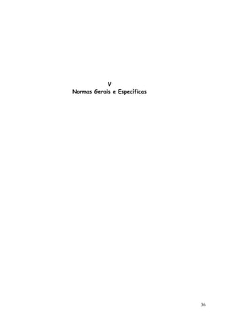 V
Normas Gerais e Específicas
36
 