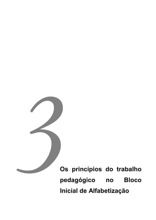 Os princípios do trabalho
pedagógico no Bloco
Inicial de Alfabetização
3
 