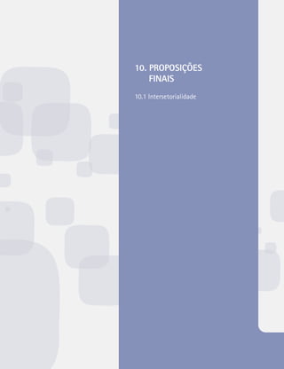 10. PROPOSIÇÕES 
FINAIS 
10.1 Intersetorialidade 
 