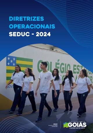 Secretaria de E
stado
da Educação
SEDUC
Diretrizes
Operacionais
Seduc - 2024
 