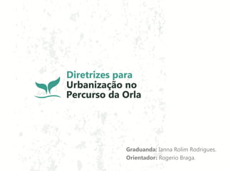 Graduanda: Ianna Rolim Rodrigues.
Orientador: Rogerio Braga.
 