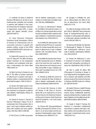 Diretrizes SBD 2009




   51. Lindholm LH, Ibsen H, Dahlof B,         diet for diabetic nephropathy: a meta-            64. Douglas K, O’Malley PG, Jack-
Devereux RB, Beevers G, de Faire U, et al.     analysis of randomized controlled trials.     son JL. Meta-analysis: the effect of sta-
Cardiovascular morbidity and mortality         Am J Clin Nutr. 2008;88:660-6.                tins on albuminuria. Ann Intern Med.
in patients with diabetes in the Losar-                                                      2006;145:117-24.
tan Intervention for Endpoint reduction             58. Gross JL, Zelmanovitz T, Moulin
in hypertension study (LIFE): a rando-         CC, De Mello V, Perassolo M, Leitao C, et        65. Collins R, Armitage J, Parish S, Slei-
mised trial against atenolol. Lancet.          al. Effect of a chicken-based diet on renal   gh P, Peto R. MRC/BHF heart protection
2002;359:1004-10.                              function and lipid profile in patients with   study of cholesterol-lowering with si-
                                               type 2 diabetes: a randomized crossover       mvastatin in 5,963 people with diabetes:
    52. Heart Outcomes Prevention              trial. Diabetes Care. 2002;25:645-51.         a randomised placebo-controlled trial.
Evaluation Study Investigators. Effects                                                      Lancet. 2003;361:2005-16.
of ramipril on cardiovascular and mi-              59. de Mello VD, Zelmanovitz T, Aze-
crovascular outcomes in people with            vedo MJ, de Paula TP, Gross JL. Long-term         66. Bosman DR, Winkler AS, Marsden
diabetes mellitus: results of the HOPE         effect of a chicken-based diet versus ena-    JT, Macdougall IC, Watkins PJ. Anemia
study and MICRO-HOPE substudy. Lan-            lapril on albuminuria in type 2 diabetic      with erythropoietin deficiency occurs
cet. 2000;355:253-59.                          patients with microalbuminuria. J Ren         early in diabetic nephropathy. Diabetes
                                               Nutr. 2008;18:440-7.                          Care. 2001;24:495-9.
   53. Pedrini MT, Levey AS, Lau J, Chal-
mers TC, Wang PH. The effect of dietary            60. de Mello VD, Zelmanovitz T, Peras-        67. Sinclair SH, DelVecchio C, Levin
protein restriction on the progression         solo MS, Azevedo MJ, Gross JL. Withdra-       A. Treatment of anemia in the diabetic
of diabetic and nondiabetic renal dise-        wal of red meat from the usual diet re-       patient with retinopathy and kidney di-
ases: a meta-analysis. Ann Intern Med.         duces albuminuria and improves serum          sease. Am J Ophthalmol. 2003;135:740-3.
1996;124:627-32.                               fatty acid profile in type 2 diabetes pa-
                                               tients with macroalbuminuria. Am J Clin           68. Ritz E, Laville M, Bilous RW,
    54. Pijls LT, de Vries H, Donker AJ, van   Nutr. 2006;83:1032-8.                         O’Donoghue D, Scherhag A, Burger U,
Eijk JT. The effect of protein restriction                                                   et al. Target level for hemoglobin correc-
on albuminuria in patients with type 2            61. Almeida JC, Mello VD, Canani LH,       tion in patients with diabetes and CKD:
diabetes mellitus: a randomized trial. Ne-     Gross JL, Azevedo MJ. Role of dietary li-     primary results of the Anemia Correction
phrol Dial Transplant. 1999;14:1445-53.        pids in diabetic nephropathy. Arq Bras        in Diabetes (ACORD) Study. Am J Kidney
                                               Endocrinol Metabol. 2009;53:634-45.           Dis. 2007;49:194-207.
    55. Hansen HP, Tauber-Lassen E, Jen-
sen BR, Parving HH. Effect of dietary pro-         62. Grundy SM, Cleeman JI, Merz              69. Gaede P, Tarnow L, Vedel P, Parving
tein restriction on prognosis in patients      CN, Brewer Jr HB, Clark LT, Hunnin-           HH, Pedersen O. Remission to normoalbu-
with diabetic nephropathy. Kidney Int.         ghake DB, et al. Implications of recent       minuria during multifactorial treatment
2002;62:220-8.                                 clinical trials for the National Choleste-    preserves kidney function in patients with
                                               rol Education Program Adult Treatment         type 2 diabetes and microalbuminuria. Ne-
    56. Dussol B, Iovanna C, Raccah D,         Panel III Guidelines. J Am Coll Cardiol.      phrol Dial Transplant. 2004;19:2784-8.
Darmon P, Morange S, Vague P, et al. A         2004;44:720-32.
randomized trial of low-protein diet in                                                          70. Gaede P, Vedel P, Parving HH,
type 1 and in type 2 diabetes mellitus pa-         63. Thomas MC, Rosengard-Barlund          Pedersen O. Intensified multifactorial
tients with incipient and overt nephro-        M, Mills V, Ronnback M, Thomas S, Fors-       intervention in patients with type 2 dia-
pathy. J Ren Nutr. 2005;15:398-406.            blom C, et al. Serum lipids and the pro-      betes mellitus and microalbuminuria: the
                                               gression of nephropathy in type 1 diabe-      Steno type 2 randomised study. Lancet.
   57. Pan Y, Guo LL, Jin HM. Low-protein      tes. Diabetes Care. 2006;29:317-22.           1999;353:617-22.




128
 