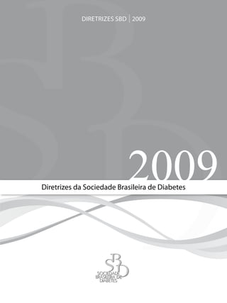 DIRETRIZES SBD 2009




                            2009
Diretrizes da Sociedade Brasileira de Diabetes




                       DE
 