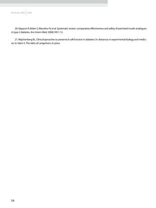 Diretrizes SBD 2009




    20. Qayyum R, Bolen S, Maruthur N, et al. Systematic review: comparative effectiveness and safety of premixed insulin analogues
in type 2 diabetes. Ann Intern Med. 2008;149:1-12.

    21. Wajchenberg BL. Clinical aproaches to preserve b-cell function in diabetes. In: Advances in experimental biology and medici-
ne. In: Islam S. The islets of Langerhans. In press.




54
 