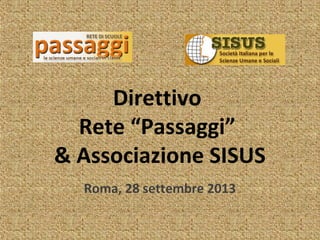 Direttivo
Rete “Passaggi”
& Associazione SISUS
Roma, 28 settembre 2013
 