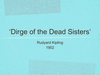 ‘Dirge of the Dead Sisters’ ,[object Object],[object Object]