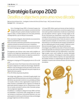 8 Abr. Mai. Jun. 2010
              destaque



            Estratégia Europa 2020
            Desaﬁos e objectivos para uma nova década
            Por: Nuno Gama de Oliveira Pinto – Investigador e Conferencista Sénior (UE/Team Europe – UNL); Consultor de Empresas
            Ilustração: Plinfo – Informação, Lda


                   Com a Estratégia Europa 2020, a Comissão Europeia visa             «A Europa 2020 reﬂecte aquilo que teremos de fazer desde já e
                   assegurar a saída da crise e preparar a economia da União          no futuro próximo para relançarmos a economia europeia. A crise
                   Europeia (UE) para a próxima década. Sucedendo à Estra-            veio revelar questões fundamentais e tendências insustentáveis
            tégia de Lisboa, a iniciativa baseia-se em três áreas prioritárias        que não podemos continuar a ignorar. A Europa regista um dé-
            interdependentes e que se reforçam mutuamente:                            ﬁce de crescimento que compromete o nosso futuro. Temos de
                                                                                      combater de forma decisiva os nossos pontos fracos e apostar
            • Um crescimento inteligente, desenvolvendo uma economia ba-              nos nossos inúmeros pontos fortes. Temos de construir um novo
            seada no conhecimento e na inovação.                                      modelo económico baseado no conhecimento, numa economia
            • Um crescimento sustentável, promovendo uma economia hipo-               hipocarbónica e numa elevada taxa de emprego. Esta batalha exi-
TOME NOTA




            carbónica, eﬁciente em termos de recursos e competitiva.                  ge uma mobilização geral à escala europeia», sublinhou o presi-
            • Um crescimento inclusivo, promovendo uma economia com al-               dente da Comissão Europeia, José Manuel Durão Barroso.
            tas taxas de emprego que assegure a coesão social e territorial.          A Estratégia Europa 2020 foi já discutida no Parlamento Europeu,
                                                                                      tendo sido aprovada uma resolução na qual se prevêem sanções
            Os progressos para alcançar estas metas serão avaliados em                para os Estados-membros que não implementem a nova estra-
            função de cinco objectivos representativos a nível da UE, que os          tégia europeia, assim como medidas de incentivo destinadas
            Estados-membros deverão traduzir em objectivos nacionais ten-             aos países cumpridores. A Estratégia de Lisboa falhou, sublinha
            do em conta os seus diferentes pontos de partida:                         o documento, devido à falta de empenho e de responsabilização
                                                                                      dos Estados-membros na implementação dos planos de acção
            • Assegurar o emprego de 75% da população entre os 20 e os 64             acordados e à ausência de incentivos eﬁcazes e de instrumentos
            anos.                                                                     vinculativos.
            • Investir pelo menos 3% do Produto Interno Bruto da UE em I&D.
            • Cumprir os objectivos em matéria de clima/energia «20/20/20».
            • Reduzir a taxa de abandono escolar para menos de 10% e asse-
            gurar que, pelo menos, 40% da geração mais jovem dispõe de um
            diploma do ensino superior.
            • Tirar 20 milhões de pessoas da pobreza.

            Para atingir estes objectivos, a Comissão Europeia propõe uma
            agenda Europa 2020 que promoverá uma série de iniciativas em-
            blemáticas cuja execução constituirá uma prioridade partilhada,
            com acções a todos os níveis: organizações à escala da UE, Es-
            tados-membros e autoridades locais e regionais. Os métodos de
            governação deverão assegurar que os compromissos se tradu-
            zem em acções concretas no terreno, indo a Comissão acompa-
            nhar os progressos registados.
            Os relatórios e a avaliação ao abrigo da Europa 2020 e do Pacto
            de Estabilidade e Crescimento serão assegurados em simultâ-
            neo (embora se mantenham instrumentos distintos), com uma
            preocupação de coerência, permitindo que ambas as estratégias
            prossigam objectivos de reforma similares.
 