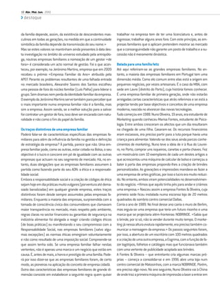18 Abr. Mai. Jun. 2010
  destaque



da família depende, assim, da existência de descendentes mas-        trabalhar na empresa tem de ter uma licenciatura e, antes de
culinos em todas as gerações, na medida em que a continuidade        ingressar, trabalhar alguns anos fora. Com este princípio, as em-
simbólica da família depende da transmissão do seu nome.»            presas familiares que o aplicam pretendem mostrar ao mercado
Mas se estes valores se mantinham ainda presentes à data des-        que a consanguinidade não garante um posto de trabalho e a su-
ta investigação no âmbito do universo estudado pela antropólo-       cessão não é meramente dinástica.
ga, noutras empresas familiares a nomeação de um gestor «de
fora» é considerada um acto normal de gestão. Foi o que acon-        Balada para uma família feliz
teceu, por exemplo, na Jerónimo Martins, empresa que em 2009         Até aqui referiram-se as grandes empresas familiares. No en-
recebeu o prémio «Empresa Familiar do Ano» atribuído pela            tanto, a maioria das empresas familiares em Portugal tem uma
APEF. Perante os problemas resultantes de uma falhada entrada        dimensão média. Como elo comum entre elas está a origem em
no mercado brasileiro, Alexandre Soares dos Santos escolheu          pequenos negócios, por vezes artesanais. É o caso da MBA, com
uma pessoa de fora do núcleo familiar (Luís Palha) para liderar o    sede em Lavre (distrito do Porto), cuja história fomos conhecer.
grupo. Sem dramas nem perda da identidade familiar da empresa.       É uma empresa familiar de primeira geração, onde não estarão
O exemplo da Jerónimo Martins serve também para perceber que         arreigadas certas características que atrás referimos e se está a
o mais importante numa empresa familiar não é a família, mas         projectar tendo por base objectivos e conceitos de uma empresa
sim a empresa. Assim sendo, se a melhor solução para a salvar        moderna, nascida no alvorecer das novas tecnologias.
for contratar um gestor de fora, isso deve ser encarado com natu-    Tudo começou em 1988. Nuno Oliveira, 19 anos, era estudante de
ralidade e não como o ﬁm do papel da família.                        Marketing quando conheceu Marisa Fontes, estudante de Psico-
                                                                     logia. Entre ambos cresceram os afectos que um dia resultaram
Os traços distintivos de uma empresa familiar                        na chegada de uma ﬁlha. Casaram-se. Os recursos ﬁnanceiros
Poderá falar-se de características especíﬁcas das empresas fa-       eram escassos, era preciso partir para a luta porque havia uma
miliares para além da inﬂuência da família na gestão e deﬁnição      criança para alimentar. Valendo-se dos seus ainda parcos conhe-
de estratégia da empresa? À partida, parece que não. Uma em-         cimentos de marketing, Nuno teve a ideia de ir à Rua do Lourei-
presa familiar pode, como as outras, estar cotada na Bolsa, o seu    ro, no Porto, comprar uns isqueiros, canetas e porta-chaves. Fez
objectivo é o lucro e concorre em pé de igualdade com as outras      um mostruário com 10 exemplares de cada um destes artigos a
empresas que actuam no seu segmento de mercado. Há, no en-           que acrescentou uma máquina de calcular de bolso e começou a
tanto, duas obrigações que as empresas familiares assumem à          bater à porta das empresas propondo-lhes a criação de brindes
partida como fazendo parte do seu ADN: a ética e a responsabi-       personalizados. As gravações e impressões mandava-as fazer a
lidade social.                                                       uma empresa de artes gráﬁcas, por isso o lucro era muito reduzi-
Embora a responsabilidade social e a criação de códigos de ética     do. No entanto, ambos viram potencialidades no desenvolvimen-
sejam hoje em dia práticas muito vulgares (porventura até dema-      to do negócio. «Vimos que aquilo tinha pés para andar e criámos
siado banalizadas) em qualquer grande empresa, estes traços          uma empresa.» Nasceu assim a empresa Fontes & Oliveira, cuja
distintivos foram desde sempre assumidos pelas empresas fa-          primeira sede ﬁcou instalada numa esconsa loja de 20 metros
miliares. Enquanto a maioria das empresas, surpreendida com a        quadrados do sombrio centro comercial Dallas.
tomada de consciência cívica dos consumidores que clamavam           Corria o ano de 1989. No ﬁnal desse ano cairia o muro de Berlim,
maior transparência no mercado, mais respeito pelo ambiente,         mas erguia-se uma empresa que teria um futuro risonho e uma
regras claras no sector ﬁnanceiro ou garantias de segurança na       marca que se projectaria além-fronteiras: NOBRINDE. «Sabia que
indústria alimentar foi obrigada a reagir criando códigos éticos     o brinde, por si só, não ia vender durante muito tempo. O marke-
(de boas práticas) ou manifestando o seu compromisso com a           ting já nessa altura evoluía rapidamente, era preciso também co-
Responsabilidade Social, nas empresas familiares (salvo algu-        municar a mensagem da empresa.» Os passos seguintes foram,
mas excepções) as normas éticas emergiram voluntariamente            por isso, a abertura de um escritório com 100 metros quadrados
e não como resultado de uma imposição social. Compreende-se          e a criação de uma outra empresa, a Esgrima, com a função de fa-
que assim tenha sido. Se uma empresa familiar falhar nestas          zer logótipos, folhetos e catálogos mas que funcionava também
vertentes, não é apenas uma marca e um negócio que estão em          com uma vertente de publicidade acoplada aos brindes.
causa. É, antes de mais, a honra e prestígio de uma família. Pode-   A Fontes & Oliveira – que entretanto cria algumas marcas pró-
rá por isso dizer-se que as empresas familiares foram, de certo      prias – começa a consolidar-se e em 1996 abre uma loja num
modo, as pioneiras na aplicação do conceito de empresa cidadã.       centro comercial de Matosinhos, com a marca NOBRINDE. Porém,
Outra das características das empresas familiares de grande di-      era preciso algo novo. No ano seguinte, Nuno Oliveira vai à China
mensão consiste em estabelecer a seguinte regra: quem quiser         de onde traz a primeira máquina de impressão a laser a entrar em
 