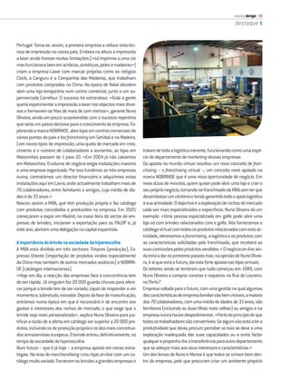 revista dirigir 19
                                                                                                                          destaque



Portugal. Torna-se, assim, a primeira empresa a utilizar esta téc-
nica de impressão no nosso país. Embora na altura a impressão
a laser ainda tivesse muitas limitações («só imprimia a uma cor
mas funcionava bem em acrílicos, sintéticos, peles e madeiras»)
criam a empresa Laser com marcas próprias como os relógios
Clock, a Canguru e a Companhia das Madeiras, que trabalham
com produtos comprados na China. Na época de Natal decidem
abrir uma loja temporária num centro comercial, junto a um su-
permercado Carrefour. O sucesso foi estrondoso: «Toda a gente
queria experimentar a impressão a laser nos objectos mais diver-
sos e formavam-se ﬁlas de mais de cem metros», garante Nuno
Oliveira, ainda um pouco surpreendido com o sucesso repentino
que seria um passo decisivo para o crescimento da empresa. Ex-
plorando a marca NOBRINDE, abre lojas em centros comerciais de
vários pontos do país e faz franchising em Setúbal e na Madeira.
Com novos tipos de impressão, uma quota de mercado em cres-
cimento e o número de colaboradores a aumentar, as lojas em          tratam de toda a logística inerente, funcionando como uma espé-
Matosinhos passam de 1 para 10. «Em 2004 já não cabíamos             cie de departamento de marketing dessas empresas.
em Matosinhos. O volume de negócio exigia instalações maiores        Da aposta no mundo virtual resultou um novo conceito de fran-
e uma empresa organizada. Por isso fundimos as três empresas         chising – o franchising virtual –, um conceito novo apoiado na
numa, contratámos um director ﬁnanceiro e adquirimos estas           marca NOBRINDE que é uma nova oportunidade de negócio. Em
instalações aqui em Lavra, onde actualmente trabalham mais de        meia dúzia de minutos, quem quiser pode abrir uma loja e criar o
70 colaboradores, entre familiares e amigos, cuja média de ida-      seu próprio negócio, tornando-se franchisado da MBA sem ter que
des é de 33 anos.»                                                   desembolsar um cêntimo e tendo garantido todo o apoio logístico
Nasceu assim a MBA, que tem produção própria e faz catálogo          à sua actividade. O objectivo é a exploração de nichos de mercado
com produtos concebidos e produzidos na empresa. Em 2005             cada vez mais especializados e especíﬁcos. Nuno Oliveira dá um
começaram a expor em Madrid, na maior feira do sector de em-         exemplo: «Uma pessoa especializada em golfe pode abrir uma
presas de brindes, iniciaram a exportação para os PALOP e, já        loja só com brindes relacionados com o golfe. Nós fornecemos o
este ano, abriram uma delegação na capital espanhola.                catálogo virtual com todos os produtos relacionados com esta ac-
                                                                     tividade, oferecemos o franchising, a logística e os produtos com
A importância do brinde na sociedade da hiperescolha                 as características solicitadas pelo franchisado, que receberá as
A MBA está dividida em três sectores: Timprex (produção), Ex-        suas comissões pelos produtos vendidos.» O negócio on-line ain-
presso Oriente (importação de produtos vindos especialmente          da está a dar os primeiros passos mas, na opinião de Nuno Olivei-
da China mas também de outros mercados asiáticos) e NOBRIN-          ra, é aí que está o futuro, daí esta forte aposta nas lojas virtuais.
DE (catálogos internacionais).                                       Os leitores ainda se lembram que tudo começou em 1989, com
«Hoje em dia, a reacção das empresas face à concorrência tem         Nuno Oliveira a comprar canetas e isqueiros na Rua do Loureiro,
de ser rápida. Já ninguém faz 20 000 guarda-chuvas para ofere-       no Porto?
cer porque o brinde tem de ser variado, capaz de responder a um      Empresa voltada para o futuro, com uma gestão na qual algumas
momento e, sobretudo, inovador. Depois da fase de massiﬁcação,       das características de empresa familiar são bem visíveis, a maioria
entrámos numa época em que é necessário ir de encontro aos           dos 70 colaboradores, com uma média de idades de 33 anos, são
gostos e interesses dos nichos de mercado, o que exige que o         familiares (incluindo as duas ﬁlhas mais velhas) ou amigos e na
brinde seja mais personalizado», explica Nuno Oliveira para jus-     empresa nunca houve despedimentos. «Parto do princípio de que
tiﬁcar a razão de a oferta em catálogo ser superior a 20 000 pro-    todos os trabalhadores são convertíveis. Se algum não está a ter a
dutos, incluindo os de produção própria e os dos mais conceitua-     produtividade que devia, procuro perceber se isso se deve a uma
dos armazenistas europeus. O brinde entrou, deﬁnitivamente, no       exploração inadequada das suas capacidades ou a outro factor
tempo da sociedade da hiperescolha.                                  qualquer e proponho-lhe a transferência para outro departamento
Num futuro – que é já hoje – a empresa aposta em novas estra-        que se adeqúe mais aos seus interesses e características.»
tégias. Na área do merchandising criou lojas on-line com um ca-      Um dos lemas de Nuno e Marisa é que todos se sintam bem den-
tálogo muito variado. Fornecem os brindes a grandes empresas e       tro da empresa, pelo que procuram criar um ambiente propício
 