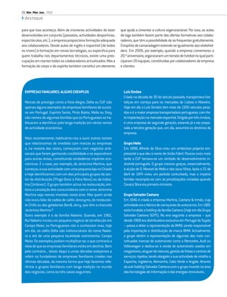 20 Abr. Mai. Jun. 2010
  destaque

para que isso aconteça. Além de inúmeras actividades de lazer   que ajuda a cimentar a cultura organizacional. Por isso, as aulas
desenvolvidas em conjunto (passeios, actividades desportivas,   de ioga também fazem parte das ofertas formativas aos colabo-
espectáculos, etc.), a empresa proporciona formação adequada    radores, que têm a possibilidade de as frequentar gratuitamente.
aos colaboradores. Desde aulas de inglês e espanhol (de todos   O espírito de camaradagem estende-se igualmente aos stakehol-
os níveis) à formação em novas tecnologias, ou especíﬁca para   ders. Em 2009, por exemplo, quando a empresa comemorou o
quem trabalha nos departamentos técnicos, existe uma preo-      20.º aniversário, organizaram um torneio de futebol no qual parti-
cupação em manter todos os colaboradores actualizados. Mas a    ciparam 20 equipas, constituídas por colaboradores da empresa
formação do corpo e do espírito também constitui um elemento    e clientes.




  EMPRESAS FAMILIARES: ALGUNS EXEMPLOS                            Luís Simões
                                                                  Criada na década de 30 do século passado, transportava hor-
  Marcas de prestígio como a Vista Alegre, Delta ou CUF são       taliças em carroça para os mercados de Lisboa e Malveira.
  apenas alguns exemplos de empresas familiares de suces-         Hoje em dia a Luís Simões tem mais de 1300 veículos pesa-
  so em Portugal. Espírito Santo, Pinto Basto, Mello ou Orey      dos e é a maior empresa transportadora portuguesa, com for-
  são nomes de algumas famílias que os Portugueses se ha-         te implantação no mercado espanhol. Dirigida por três irmãos,
  bituaram a identiﬁcar pela longa tradição em vários ramos       é uma empresa de segunda geração, estando já a ser prepa-
  de actividade económica.                                        rada a terceira geração que, um dia, assumirá os destinos da
                                                                  empresa.
  Mais recentemente, habituámo-nos a ouvir outros nomes
  que relacionamos de imediato com marcas ou empresas             Grupo Mello
  e, na maioria das vezes, começaram com negócios arte-           Em 1898, Alfredo da Silva criou um ambicioso projecto em-
  sanais que foram ganhando credibilidade e se expandiram         presarial a que deu o nome de União Fabril. Poucos anos mais
  para outras áreas, constituindo verdadeiros impérios eco-       tarde a CUF tornava-se um símbolo do desenvolvimento in-
  nómicos. É o caso, por exemplo, da Jerónimo Martins, que        dustrial português. O grupo cresceu graças, essencialmente,
  começou a sua actividade com uma pequena loja no Chiado         à acção de D. Manoel de Mello e dos seus ﬁlhos. Após o 25 de
  e hoje identiﬁcamos com um dos principais grupos do sec-        Abril de 1974 viveu um período conturbado, mas o império
  tor da distribuição (Pingo Doce e Feira Nova) ou da indús-      familiar recompôs-se com as privatizações iniciadas quando
  tria (Unilever). O grupo também actua na restauração, em-       Cavaco Silva era primeiro-ministro.
  bora a conotação dos consumidores com o nome Jerónimo
  Martins seja menos imediata nesta área. Mas quem ainda          Grupo Salvador Caetano
  não ouviu falar da cadeia de cafés Jeronymo, do restauran-      Em 1946 é criada a empresa Martins, Caetano & Irmão, cuja
  te Chills ou das geladarias Ben& Jerry, que têm a chancela      actividade era o fabrico de carroçarias de autocarros. Em 1981
  Jerónimo Martins?                                               seria fundada a holding da família Caetano (hoje em dia Grupo
  Outro exemplo é o da família Nabeiro. Quando, em 1961,          Salvador Caetano SGPS). No ano seguinte a empresa – que
  Rui Nabeiro iniciou um pequeno negócio de torrefacção em        desde 1968 era distribuidora exclusiva em Portugal da Toyota
  Campo Maior, os Portugueses não o conheciam mas, hoje           – passa a deter a representação da BMW, sendo responsável
  em dia, os cafés Delta são indissociáveis do nome Nabei-        pela importação e distribuição da marca BMW. Actualmente,
  ro e até de uma pequena localidade estremenha: Campo            o grupo detém a representação de algumas das mais con-
  Maior. Os exemplos podiam multiplicar-se, o que contraria a     ceituadas marcas de automóveis como a Mercedes, Audi ou
  ideia de que as empresas familiares estão em declínio. Bem      Volkswagen e dedica-se à venda de automóveis usados em
  pelo contrário... talvez daqui a umas décadas estejamos a       megastores, aluguer de viaturas, gestão de frotas e centros de
  referir os fundadores de empresas familiares criadas nas        serviços rápidos, tendo alargado a sua actividade de retalho a
  últimas décadas, da mesma forma que hoje fazemos refe-          Espanha, Inglaterra, Alemanha, Cabo Verde e Angola. Através
  rência a grupos familiares com longa tradição no mundo          da sub-holding Salvador Caetano.com o grupo investe na área
  dos negócios, como os três casos seguintes.                     das tecnologias de informação e das energias renováveis.
 