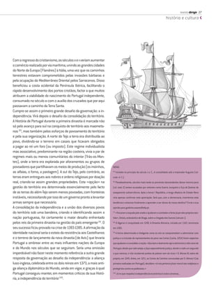 revista dirigir 27
                                                                                                                               história e cultura




Com o regresso do cristianismo, os séculos IX e X veriam aumentar
o comércio realizado por via marítima, unindo as grandes cidades
do Norte da Europa (Flandres) à Itália, uma vez que os caminhos
terrestres estavam comprometidos pelas invasões bárbaras e
pela ocupação do Mediterrâneo Oriental pelos Sarracenos. Disso
beneﬁciou a costa ocidental da Península Ibérica, facilitando o
rápido desenvolvimento dos portos cristãos, factor a que muitos
atribuem a viabilidade do nascimento do Portugal independente,
consumado no século XII com o auxílio dos cruzados que por aqui
passavam a caminho da Terra Santa.
Cumpre-se assim o primeiro grande desaﬁo da governação: a in-
dependência. Virá depois o desaﬁo da consolidação do território.
A História de Portugal durante a primeira dinastia é marcada não
só pelo avanço para sul na conquista de território aos maometa-
nos (8), mas também pelos esforços de povoamento do território
e pela sua organização. A norte do Tejo a terra era distribuída ao
povo, dividindo-se o terreno em casais que ﬁcavam obrigados
a pagar ao rei um foro (ou imposto). Este regime individualista
mas associativo, predominante na região costeira, vivia a par de
regimes mais ou menos comunitários do interior (Trás-os-Mon-
tes), onde a terra era explorada por aforamentos ou grupos de
povoadores que partilhavam os meios de produção (os moinhos,          NOTAS
as alfaias, o forno, a pastagem). A sul do Tejo, pelo contrário, as   (5)
                                                                            Iniciada no princípio do século II a. C., é consolidada sob o imperador Augusto (sé-
terras eram entregues aos nobres e ordens religiosas por doação       culo I d. C.).
real, criando-se assim grandes propriedades. Esta «opção» na          (6)
                                                                            Paradoxalmente, séculos mais tarde os prováveis descendentes desse mesmo povo
gestão do território era determinada essencialmente pelo facto        (vd. nota 3) seriam acusados por notáveis como Guerra Junqueiro e Eça de Queiroz de
de as terras do além-Tejo serem menos povoadas, com fronteiras        exasperante subserviência. Após a breve I República, a longa ditadura do Estado Novo
instáveis, necessitando por isso de um governo pronto a levantar      viria apenas conﬁrmar esta apreciação. Será que, com a democracia, invertemos esta
armas sempre que necessário.                                          tendência e estamos ﬁnalmente a aprender a ser donos do nosso destino? Envie a sua
A consolidação da independência e a união dos diversos povos          opinião para godinho.soares@iefp.pt.
do território sob uma bandeira, criando e identiﬁcando assim a        (7)
                                                                            «Trocaram a espada pelo arado e ajudaram a combater a fome já por eles próprios sen-
nação portuguesa, foi certamente o maior desaﬁo enfrentado            tida», Orósio, eclesiástico de Braga, sobre a chegada dos Suevos (século V).
pelos reis da primeira dinastia na gestão do país emergente (9). O    (8)
                                                                            O Algarve é conquistado em 1249. A Dinastia Afonsina, iniciada em 1143, terminaria
seu sucesso ﬁcou provado na crise de 1383-1385. A aﬁrmação da         em 1383.
identidade nacional seria o esteio da resistência aos Castelhanos     (9)
                                                                            A forma determinada e inteligente como os reis se comprometiam a administrar com
e o terreno de lançamento da nova dinastia (de Avis) que levaria      justiça e a inclusão de representantes do povo nas Cortes (Leiria, 1254) foram aspectos
Portugal a ombrear entre as mais inﬂuentes nações da Europa           que ajudaram a consolidar a nação: «Que bem e lealmente reja e administre o dito reino de
e do Mundo nos séculos que se seguiram. Seria uma omissão             Portugal, desde que nele esteja, e faça especialmente justiça, dando a cada um segundo
imperdoável não fazer neste momento referência a outra grande         o que merecer, e não recebendo preitos de pobres nem de ricos.» D. Afonso III, sobre ele
resposta da governação ao desaﬁo da independência: a aliança          próprio, em 1245. Antes, em 1211, as Cortes de Coimbra convocadas por D. Afonso II (as
luso-inglesa, celebrada entre os dois reinos em 1373, a mais anti-    primeira realizadas em Portugal), decidiam: «A nós pertence fazer mercê aos indefesos e
ga aliança diplomática do Mundo, ainda em vigor, e graças à qual      protegê-los contra os poderosos.»
Portugal conseguiu manter, em momentos críticos da sua Histó-         (10)
                                                                             Já no que respeita à independência económica é outra conversa...
ria, a independência do território (10).
 