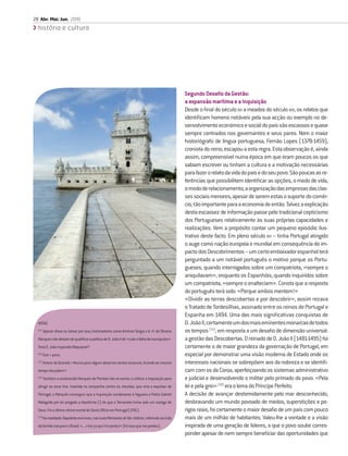 28 Abr. Mai. Jun. 2010
  história e cultura




                                                                                                  Segundo Desaﬁo da Gestão:
                                                                                                  a expansão marítima e a Inquisição
                                                                                                  Desde o ﬁnal do século XIV a meados do século XVII, os relatos que
                                                                                                  identiﬁcam homens notáveis pela sua acção ou exemplo no de-
                                                                                                  senvolvimento económico e social do país são escassos e quase
                                                                                                  sempre centrados nos governantes e seus pares. Nem o maior
                                                                                                  historiógrafo de língua portuguesa, Fernão Lopes (1378-1459),
                                                                                                  cronista do reino, escapou a esta regra. Esta observação é, ainda
                                                                                                  assim, compreensível numa época em que eram poucos os que
                                                                                                  sabiam escrever ou tinham a cultura e a motivação necessárias
                                                                                                  para fazer o relato da vida do país e do seu povo. São poucas as re-
                                                                                                  ferências que possibilitem identiﬁcar as opções, o modo de vida,
                                                                                                  o modo de relacionamento, a organização das empresas das clas-
                                                                                                  ses sociais menores, apesar de serem estas o suporte do comér-
                                                                                                  cio, tão importante para a economia de então. Talvez a explicação
                                                                                                  desta escassez de informação passe pelo tradicional cepticismo
                                                                                                  dos Portugueses relativamente às suas próprias capacidades e
                                                                                                  realizações. Vem a propósito contar um pequeno episódio ilus-
                                                                                                  trativo deste facto. Em pleno século XVI – tinha Portugal atingido
                                                                                                  o auge como nação europeia e mundial em consequência do im-
                                                                                                  pacto dos Descobrimentos – um certo embaixador espanhol terá
                                                                                                  perguntado a um notável português o motivo porque os Portu-
                                                                                                  gueses, quando interrogados sobre um compatriota, «sempre o
                                                                                                  aniquilavam», enquanto os Espanhóis, quando inquiridos sobre
                                                                                                  um compatriota, «sempre o enalteciam». Consta que a resposta
                                                                                                  do português terá sido: «Porque ambos mentem!»
                                                                                                  «Dividir as terras descobertas e por descobrir», assim rezava
                                                                                                  o Tratado de Tordesilhas, assinado entre os reinos de Portugal e
                                                                                                  Espanha em 1494. Uma das mais signiﬁcativas conquistas de
  NOTAS                                                                                           D. João II, certamente um dos mais eminentes monarcas de todos
  (11)
         Apesar disso ou talvez por isso, historiadores como António Sérgio e A. H. de Oliveira   os tempos (11), em resposta a um desaﬁo de dimensão universal:
  Marques não deixam de qualiﬁcar a política de D. João II de «rude e falha de escrúpulos».       a gestão das Descobertas. O reinado de D. João II (1481-1495) foi
  Teria D. João inspirado Maquiavel?                                                              certamente o de maior grandeza da governação de Portugal, em
  (12)
         Grei = povo.                                                                             especial por demonstrar uma visão moderna de Estado onde os
  (13)
         Antero de Quental: «Nunca povo algum absorveu tantos tesouros, ﬁcando ao mesmo           interesses nacionais se sobrepõem aos da nobreza e se identiﬁ-
  tempo tão pobre!»                                                                               cam com os da Coroa, aperfeiçoando os sistemas administrativo
  (14)
         Também o esclarecido Marquês de Pombal não se eximiu a utilizar a Inquisição para        e judicial e desenvolvendo o militar pelo primado do povo. «Pela
  atingir os seus ﬁns. Inserida na campanha contra os Jesuítas, que viria a expulsar de           lei e pela grei» (12) era o lema do Príncipe Perfeito.
  Portugal, o Marquês conseguiu que a Inquisição condenasse à fogueira o Padre Gabriel            A decisão de avançar destemidamente pelo mar desconhecido,
  Malagrida por ter pregado a blasfémia (!) de que o Terramoto tinha sido um castigo de           desbravando um mundo povoado de medos, superstições e pe-
  Deus. Foi a última vítima mortal do Santo Ofício em Portugal (1761).                            rigos reais, foi certamente o maior desaﬁo de um país com pouco
  (15)
         Na realidade, Napoleão escreveu, nas suas Memoires de Ste. Hélène, referindo-se à ida    mais de um milhão de habitantes. Valeu-lhe a vontade e a visão
  da família real para o Brasil: «... c’est ça qui m’a perdu!» (foi isso que me perdeu).          inspirada de uma geração de líderes, a que o povo soube corres-
                                                                                                  ponder apesar de nem sempre beneﬁciar das oportunidades que
 