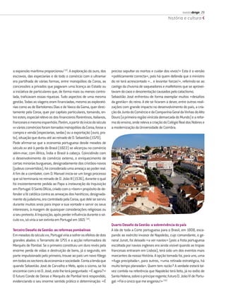 revista dirigir 29
                                                                                                                história e cultura




a expansão marítima proporcionou (13). A exploração do ouro, dos        preciso sepultar os mortos e cuidar dos vivos!» Esta é a versão
escravos, das especiarias e de todo o comércio com o ultramar           «politicamente correcta», pois há quem defenda que o ministro
era partilhada de várias formas, entre monopólios da Coroa, as          do rei terá acrescentado «... e levantar forcas!», referindo-se ao
concessões a privados que pagavam uma licença ao Estado ou              castigo da chusma de saqueadores e malfeitores que se aprovei-
a iniciativa de particulares que, de forma mais ou menos contro-        tavam do caos e desorientação causados pelo cataclismo.
lada, traﬁcavam essas riquezas. Tudo aspectos de uma mesma              Sebastião José enfrentou de forma exemplar muitos «desaﬁos
gestão. Todas as viagens eram ﬁnanciadas, mesmo as explorató-           da gestão» do reino. A ele se ﬁcaram a dever, entre outras reali-
rias como as de Bartolomeu Dias e de Vasco da Gama, quer direc-         zações com grande impacto no desenvolvimento do país, a cria-
tamente pela Coroa, quer por capitais particulares, tomando, en-        ção da Junta do Comércio e da Companhia Geral da Vinhas do Alto
tre estes, especial relevo os dos ﬁnanceiros ﬂorentinos, italianos,     Douro (a primeira região vinícola demarcada do Mundo) e a refor-
franceses e mesmo espanhóis. Porém, a partir do início do século        ma do ensino, onde releva a criação do Colégio Real dos Nobres e
XVI vários comércios foram tornados monopólios da Coroa, fosse a        a modernização da Universidade de Coimbra.
compra e venda (especiarias, sedas) ou a exportação (ouro, pra-
ta), situação que durou até ao reinado de D. Sebastião (1570).
Pode aﬁrmar-se que a economia portuguesa desde meados de
século xv até à perda do Brasil (1822) se alicerçou no comércio
além-mar, com África, Índia e Brasil à cabeça. Coincidindo com
o desenvolvimento do comércio externo, o enriquecimento de
certas minorias burguesas, designadamente dos cristãos-novos
(judeus convertidos), foi considerado uma ameaça ao poder real.
A ﬁm de a combater, com D. Manuel inicia-se um longo processo
que só terminaria no reinado de D. João III (1536), durante o qual
foi insistentemente pedida ao Papa a instauração da Inquisição
em Portugal. O Santo Ofício, criado com o «bom» propósito de de-
fender a fé católica contra as ameaças dos heréticos, designada-
mente do judaísmo, era controlado pela Coroa, que dele se serviu
durante muitos anos para impor a sua vontade e servir os seus
interesses, à margem de quaisquer considerações religiosas ou
a seu pretexto. A Inquisição, após perder inﬂuência durante o sé-
culo XVIII, só viria a ser extinta em Portugal em 1821 (14).
                                                                        Quarto Desaﬁo da Gestão: a sobrevivência do país
Terceiro Desaﬁo da Gestão: as reformas pombalinas                       A ida de toda a Corte portuguesa para o Brasil, em 1808, esca-
Em meados do século XVIII, Portugal viria a sofrer os efeitos de dois   pando ao exército invasor de Napoleão, cujo comandante, o ge-
grandes abalos: o Terramoto de 1755 e a acção reformadora do            neral Junot, foi deixado «a ver navios» (pois a frota portuguesa
Marquês de Pombal. Se o primeiro constituiu um duro revés pela          escoltada por navios ingleses era ainda visível quando as tropas
enorme perda de vidas e destruição de bens, já o segundo, em            francesas entraram em Lisboa), terá sido um dos eventos mais
parte impulsionado pelo primeiro, trouxe ao país um novo fôlego         marcantes da nossa História. A opção tomada foi, para uns, uma
em todos os sectores da economia e sociedade. Conta a lenda que         «fuga precipitada», para outros, «uma retirada estratégica, há
quando Sebastião José de Carvalho e Melo, após o sismo, se foi          muito tempo planeada». Quem tem razão? A verdade estará tal-
encontrar com o rei D. José, este lhe terá perguntado: «E agora?»       vez contida na referência que Napoleão terá feito, já no exílio de
O futuro Conde de Oeiras e Marquês de Pombal terá respondido,           Santa Helena, sobre o príncipe regente, futuro D. João VI de Portu-
evidenciando o seu enorme sentido prático e determinação: «É            gal: «Foi o único que me enganou!» (15)
 