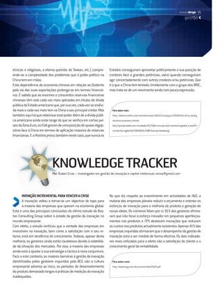 revista dirigir 55
                                                                                                                                            gestão




étnicas e religiosas, a eterna questão de Taiwan, etc.) compre-      Estados conseguiram aproveitar politicamente a sua posição de
ende-se a complexidade dos problemas que o poder político na         credores face a grandes potências, salvo quando conseguiram
China tem em mãos.                                                   agir concertadamente com outros credores e/ou potências. Que
Esta dependência da economia chinesa em relação ao Ocidente          é o que a China tem tentado, timidamente com o grupo dos BRIC,
pela via das suas exportações prolonga-se em termos ﬁnancei-         mas trata-se de um movimento ainda com pouca expressão.
ros. É sabido que as enormes e crescentes reservas ﬁnanceiras
chinesas têm sido cada vez mais aplicadas em títulos de dívida
pública do Estado americano que, por sua vez, cada vez se endivi-
da mais e cada vez mais tem na China o seu principal credor. Mas       Para saber mais:
também aqui há que relativizar este poder. Além de a dívida públi-     http://www.stratfor.com/memberships/160215/analysis/20100419_china_shaky_
ca americana ainda estar longe do que se veriﬁca em certos paí-        structure_economic_miracle
ses da Zona Euro, os EUA gozam de uma posição de quase oligop-         http://janelanaweb.com/novidades/%C2%AB-ceux-qui-sont-vraiment-appeles-a-souffrir-
sónio face à China em termos de aplicação massiva de reservas          ce-sont-les-cigales%E2%80%A6%C2%BB-francois-heisbourg/
ﬁnanceiras. E a História prova, também neste caso, que nunca os




                            KNOWLEDGE TRACKER
                            Por: Ruben Eiras – Investigador em gestão de inovação e capital intelectual; reiras@gmail.com




       INOVAÇÃO INCREMENTAL PARA VENCER A CRISE                      No que diz respeito ao investimento em actividades de I&D, a
       A inovação voltou a tornar-se um objectivo de topo para       maioria das empresas planeia reduzir o orçamento e orientar os
       a maioria das empresas que operam na economia global.         esforços de inovação para a melhoria de produto e geração de
Esta é uma das principais conclusões do último estudo da Bos-        novas ideias. Os números falam por si: 81% dos gestores aﬁrma-
ton Consulting Group sobre o estado da gestão da inovação no         ram que irão focar o esforço inovador em pequenos aperfeiçoa-
mundo empresarial.                                                   mentos nos produtos e 72% destacam inovações que reduzam
Com efeito, o estudo veriﬁcou que a vontade das empresas em          os custos nos produtos actualmente existentes. Apenas 41% das
investirem na inovação, bem como a satisfação com o seu re-          empresas inquiridas aﬁrmaram que o desempenho da gestão de
torno, está em tendência de crescimento. Todavia, apesar desta       inovação está a ser medido de forma efectiva. Os dois indicado-
melhoria, os gestores ainda estão cautelosos devido à volatilida-    res mais utilizados para o efeito são a satisfação do cliente e o
de da situação dos mercados. Por isso, a maioria das empresas        crescimento geral da rentabilidade.
ainda está a ajustar a sua estratégia e táctica à nova conjuntura.
Face a este contexto, as maiores barreiras à gestão da inovação
identiﬁcadas pelos gestores inquiridos pela BCG são a cultura          Para saber mais:
empresarial adversa ao risco, os períodos de desenvolvimento           http://www.bcg.com/documents/ﬁle42620.pdf
do produto demasiado longos e práticas de medição da inovação
inadequadas.
 