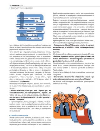 58 Abr. Mai. Jun. 2010
  desenvolvimento pessoal

                                                                      Aqui ﬁcam algumas dicas para um melhor relacionamento inter-
                                                                      pessoal, sobretudo se desempenha funções de atendimento ou
                                                                      mesmo se habitualmente coordena reuniões.
                                                                      Oiça sem interromper, olhando nos olhos da pessoa – para ob-
                                                                      servar e compreender bem. Fale em jeito de conversa – mas com
                                                                      atenção aos pormenores. Coloque expressividade nas suas pala-
                                                                      vras e reforce-as com gestos – mas sem perder a calma. Ajuste
                                                                      as suas palavras ao perﬁl do interlocutor – mas tente fazer uma
                                                                      apreciação inteligente e equilibrada da situação. Transmita o que
                                                                      sente, pensa e sabe – mas com objectividade e sem ser hostil.
                                                                      Adapte a sua postura a cada pessoa e a cada contexto. Valorize,
                                                                      envolva, respeite o seu interlocutor!
                                                                      Agora imagine uma situação em que nada disto é tido em conta...
                                                                      Entre o coordenador e os participantes de uma reunião:
tura, e faça uso das técnicas da comunicação oral (as perguntas       – Mas que carnaval é este? Não percebo patavina do que vocês
abertas facilitam o desenvolvimento dos assuntos, e as fechadas       escreveram aqui no relatório! – Calma! Ponha os parafusos a
proporcionam respostas directas).                                     funcionar!
Tenha presente que a linguagem corporal, toda a nossa mímica,         Ou então...
reforçam aquilo que queremos exprimir no nosso discurso. Por          A Professora do Ensino Básico, para os seus alunos de 8-9 anos:
isso, movimente-se com naturalidade por entre os seus interlo-        – Meninos! Hoje vamos iniciar a aprendizagem do que é a Gra-
cutores e esteja atento aos gestos ditos «inconvenientes». Da-        mática... a Gramática é a disciplina linguística que estuda a or-
mos exemplo de alguns: não levante os ombros (revela indiferen-       ganização e o funcionamento de uma língua...
ça), não erga as sobrancelhas (espelha dúvida), não sopre nem         Contudo, situações há em que os interlocutores não estão face
boceje (denotam fastio), não cruze os braços (sinal de descaso        a face... e aqui, comunicar é também uma arte... Sabia que o seu
e de impaciência), não coce o nariz nem a cabeça (traduzem            calor humano também se transmite quando fala ao telefone?
perplexidade), não ponha as mãos na cintura (é deselegante).          Pois é verdade...
Sobretudo evite abusar das tão usuais «bengalas» do discurso:         O director de um Gabinete de Desenho, ao telefone, para um ope-
«ahm»... «uhm»... «digamos que»... «portanto»... «na nossa            rário gráﬁco:
perspectiva»... «mas»... «ou seja»... «ou por outra»... «quer         – Oiça lá! Então o desenho? Não está bem! Não sei onde é que
dizer»... «claramente», «de todo»... Ah! Já agora, a palavra é        está errado mas mude isso sem demora! Ouviu? Rápido!
«possamos» e não póssamos!                                            Na verdade, uma mensagem bem-sucedida gera empatia e
Recorda-se, claro, daquele simpósio... o orador falava baixiiiinho,   ambiência de diálogo...
de-va-gaaa-ri-nho, atrás da mesa... e o assunto até era pertinen-
te, mas...
– A última estatística diz-nos que... ahm... digamos que... os
dados são explícitos... na nossa perspectiva... reparem... os
valores não são... ou por outra, os valores... não são os mes-
mos dos valores do diapositivo anterior... de todo... quer dizer...
reparem... claramente...
E a apresentação lá ia, mansa, sossegada, a meia-luz... os 19 dia-
positivos a preto e branco, parágrafos extensos, letra miudinha,
depois do almoço farto... a primeira ﬁla de óculos escuros... lá
atrás, nem eram precisos óculos... Pois é! Atenção ao tom e ritmo
do seu discurso!

• Comunicar – com empatia...
Quando comunicamos oralmente, a atitude educada, a natura-
lidade, a simpatia, o sorriso, o carinho que dedicamos ao nosso
interlocutor fazem milagres pelo sucesso daquilo que queremos
expressar e geram ambiência de empatia no acto comunicativo.
 