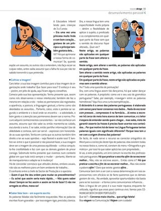 revista dirigir 59
                                                                                                  desenvolvimento pessoal

                                           A Educadora Infantil       Ora, a nossa língua tem uma
                                           lendo para crianças        especiﬁcidade muito própria
                                           de 3 a 5 anos:             – detém a ﬂexibilidade de
                                           – Era uma vez uma          aplicar o sujeito, o predicado
                                           princesa muito linda       e os complementos em qual-
                                           e com bom coração...       quer parte da frase sem que
                                           gostava de um prín-        o sentido do discurso ﬁque
                                           cipe e o príncipe tam-     alterado... Quer ver?
                                           bém gostava dela...        Neste artigo, as palavras
                                           Vê? Há que aprimorar       são aplicadas em qualquer
                                           a nossa forma de co-       parte da frase sem alterar o
                                           municar! Se, quando        sentido.
expõe um assunto, os outros não o entendem, não faça recair as        Neste artigo, sem alterar o sentido, as palavras são aplicadas
culpas neles, antes saiba assumir que a falha foi sua por não ter     em qualquer parte da frase.
sabido transmitir o que pretendia.                                    Sem alterar o sentido neste artigo, são aplicadas as palavras
                                                                      em qualquer parte da frase.
• Cultivar a imagem!                                                  Em qualquer parte da frase, neste artigo são aplicadas as pala-
Caro leitor: a sua boa imagem contribui para a boa imagem da or-      vras sem o sentido alterar.
ganização onde trabalha! Que fazer para isso? O esforço é seu         Viu? Tudo uma questão de pontuação!
– porém, em jeito de ajuda, aqui ﬁcam alguns conselhos.               Ora, com uma língua assim tão dançarina, há que saber dançar
Comece pela sua boa apresentação. Tenha presente que, assim           com as palavras. A propósito: como vai o seu uso da gramática
como nós observamos o nosso interlocutor, também ele faz o            portuguesa? Sabe, por exemplo, «navegar» entre as palavras
mesmo em relação a nós – todos os pormenores são registados:          homófonas? Aqui ﬁca uma curta exempliﬁcação...
a aparência, a postura, a linguagem gestual, a forma como são         O dicionário é o censo das palavras portuguesas: é elaborado
abordados os assuntos... Portanto, calce, vista e penteie-se se-      com senso para haver consenso nos dados... Nada de escrever
gundo o ambiente e o local onde se encontra – a sobriedade, o         com pressas... compressas é na farmácia... Já estou a escre-
bom gosto e a atenção aos pormenores devem ser a norma. Pro-          ver há cerca de meia hora acerca de bem comunicar, e o leitor
cure adquirir conhecimentos consistentes – se não conhecer um         à espera de entender aonde quero chegar... mas sabe, nisto de
assunto, assuma que não sabe ou então mantenha-se calado,             garantir asserto às frases é preciso fazer acertos nos conteú-
escutando o outro. E se sabe, então partilhe informação! Use de       dos... Por que motivo há-de haver na Língua Portuguesa tantas
afabilidade e cortesia, sem ser servil – expresse com honestida-      palavras iguais com signiﬁcado diferente? Porque isso tem a
de as suas opiniões. Tenha em conta que os outros também têm          ver com a origem diversa das palavras!
direito a ter as suas opiniões – seja ﬂexível e aceite isso! E lem-   De facto, de nada serve o recurso ao corrector ortográﬁco do
bre-se: entre o que é possível e não possível fazer, a sua imagem     Word para a correcção deste tipo de palavras: elas existem todas
deve ser a imagem de uma pessoa equilibrada – a ética conquis-        no nosso léxico e, como tal, constam do menu «Ortograﬁa e gra-
ta-lhe credibilidade e faz com que os demais gostem de privar         mática», por isso há que saber aplicá-las com propriedade...
consigo. Sobretudo tenha presente que vivemos num contexto            Aí vai, a este propósito, um erro comum na escrita dos proﬁssio-
global em que tudo está sempre a mudar – portanto, liberte-se         nais portugueses: Há que praticar a escrita aﬁm de se escrever
de maniqueísmos e adapte-se à mudança!                                melhor... Não, não se escreve assim... Então como é? Há que
Há-de concordar connosco que atitudes destas, embora usuais,          praticar a escrita a ﬁm de se escrever melhor... Mas não existe
não são as melhores para um bom ambiente de trabalho...               a palavra aﬁm? Claro que existe: gostos aﬁns...
O confronto entre o chefe do Sector de Produção e o operário:         Comunicar bem tem a ver com a nossa determinação em nos ex-
– Quem é que lhe deu ordem para mudar os procedimentos?               pressarmos com eﬁcácia se de facto queremos que os demais
– Eu achei que assim seria mais rápido... – Não quero saber           gostem de nós... Na verdade, aproveitar oportunidades não basta
disso! Sempre se fez assim e assim se há-de fazer! E não me           para se ter sucesso – a forma como comunicamos inﬂuencia...
arregale os olhos, mexa-se!                                           Mais: a língua de um povo é a sua maior riqueza; enquanto for
                                                                      utilizada, signiﬁca que esse povo continua vivo. Vamos pois CO-
• Saber falar bem – em suporte escrito                                MUNICAR BEM EM BOM PORTUGUÊS!
As palavras faladas são facilmente esquecidas. Mas as palavras        Que tal? – Conversa mais chocha... que artigo fatela!
escritas ﬁcam gravadas – por isso exigem rigor, precisão, clareza.    Boa viagem na Comunicação! Viajem com cuidado!
 