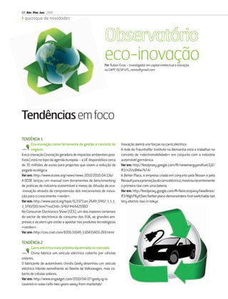 60 Abr. Mai. Jun. 2010
  quiosque de novidades




                                                         Observatório
                                                         eco-inovação
                                                         Por: Ruben Eiras – Investigador em capital intelectual e inovação
                                                         no CAPP, ISCSP-UTL; reiras@gmail.com




Tendências em foco
TENDÊNCIA 1
       Eco-inovação como ferramenta de gestão e conceito de          Inovação alemã une forças no carro eléctrico
       negócio                                                       A rede do Fraunhoffer Institute na Alemanha está a trabalhar no
A eco-inovação (inovação geradora de impactos ambientais posi-       conceito de «electromobilidade» em conjunto com a indústria
tivos) está no topo da agenda europeia – a UE disponibiliza cerca    automóvel germânica.
de 35 milhões de euros para projectos que visem a redução da         Ver em: http://feedproxy.google.com/~r/newenergyandfuel/ZjIZ/
pegada ecológica.                                                    ~3/n2Hz8Ww7kT4/
Ver em: http://www.eceee.org/news/news_2010/2010-04-13b/             A Better Place, a empresa criada em conjunto pela Nissan e pela
A OCDE lançou um manual com ferramentas de benchmarking              Renault para a promoção do carro eléctrico, mostrou recentemente
de práticas de indústria sustentável e meios de difusão da eco-      o primeiro táxi com uma bateria.
-inovação através da compreensão dos mecanismos de inova-            Ver em: http://feedproxy.google.com/~r/fastcompany/headlines/
ção para o crescimento «verde».                                      ~3/WghPXyIhSwc/better-place-demonstrates-ﬁrst-switchable-bat
Ver em: http://www.oecd.org/topic/0,3373,en_2649_37417_1_1_1_        tery-electric-taxi-in-tokyo
1_37417,00.html?rssChId=37417#44425983
No Consumer Electronics Show (CES), um dos maiores certames
do sector de electrónica de consumo dos EUA, as grandes em-
presas e as start-ups estão a apostar nos produtos tecnológicos
«verdes».
Ver em: http://ces.cnet.com/8301-31045_1-10431403-269.html

TENDÊNCIA 2
       Carro eléctrico mais próximo da entrada no mercado
       China fabrica um veículo eléctrico coberto por células
solares.
O fabricante de automóveis chinês Geely desenhou um veículo
eléctrico híbrido semelhante ao Beetle da Volkswagen, mas co-
berto de células solares.
Ver em: http://www.engadget.com/2010/04/27/geely-ig-is-
covered-in-solar-cells-two-years-away-from-marketab/
 