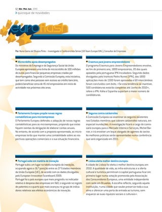 62 Abr. Mai. Jun. 2010
  quiosque de novidades




Por: Nuno Gama de Oliveira Pinto – Investigador e Conferencista Sénior (UE-Team Europe/UNL); Consultor de Empresas


• Microcrédito apoia desempregados                                      • Erasmus para jovens empreendedores
Os ministros do Emprego e da Segurança Social da União                  O programa Erasmus para Jovens Empreendedores envolve,
Europeia aprovaram uma linha de microcrédito de 100 milhões             ao ﬁm do primeiro ano, 1800 empresários, 20 dos quais
de euros para ﬁnanciar pequenas empresas criadas por                    apoiados pela portuguesa IPN-Incubadora. Segundo dados
desempregados. Segundo a Comissão Europeia, esta iniciativa,            divulgados pelo Instituto Pedro Nunes (IPN), das 1800
que tem como alvo pessoas sem acesso ao crédito bancário,               aplicações mais de 1300 foram aprovadas e 60 intercâmbios
poderá beneﬁciar cerca de 45 mil empresários em início de               foram concluídos com êxito. «Se esta tendência se mantiver,
actividade nos próximos oito anos.                                      500 candidaturas estarão completas até Junho de 2010»,
                                                                        refere o IPN. Itália e Espanha suportam o maior número de
                                                                        candidaturas.




• Parlamento Europeu propõe novas regras                                • Seguros contra catástrofes
contabilísticas para microempresas                                      A Comissão Europeia vai examinar os seguros existentes
O Parlamento Europeu defendeu a adopção de novas regras                 nos Estados-membros que cobrem catástrofes naturais, em
contabilísticas para as microempresas, propondo que estas               especial inundações. A investigação ﬁcará a cargo do comis-
ﬁquem isentas da obrigação de elaborar contas anuais.                   sário europeu para o Mercado Interno e Serviços, Michel Bar-
No entanto, de acordo com a proposta apresentada, as micro-             nier, e irá envolver um leque alargado de agentes do sector.
empresas terão que manter uma contabilidade sobre as res-               As melhores práticas serão apresentadas numa conferência
pectivas operações comerciais e a sua situação ﬁnanceira.               que será organizada em 2011.




• Portugal sobe em matéria de inovação                                  • Lisboa eleita melhor destino europeu
Portugal subiu um lugar na tabela europeia da inovação,                 A cidade de Lisboa foi eleita o melhor destino europeu em
ocupando agora a 16.ª posição entre os 27 Estados-membros               2010. A qualidade de vida, as infra-estruturas e a oferta
da União Europeia (UE), de acordo com os dados divulgados               cultural e turística permitiram à capital portuguesa ﬁcar em
pelo European Innovation Scoreboard 2009.                               primeiro lugar numa votação promovida pela Associação
Portugal foi o país europeu que mais progrediu no indicador             dos Consumidores Europeus, uma entidade independente
relativo à despesa das empresas em I&D, o segundo no registo            com sede em Bruxelas. A escolha reﬂecte, segundo aquela
de patentes e o quarto que mais avançou no grupo de indica-             instituição, «uma cidade que soube preservar toda a sua
dores relativos aos efeitos económicos de inovação.                     alma e oferecer uma porta de entrada ao turismo, sem
                                                                        esquecer as suas riquezes sociais e culturais».
 