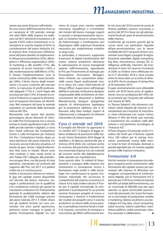 DI 13DIRIGENTI INDUSTRIA DICEMBRE 2017
nerare due posti di lavoro nell’indotto.
Da una ricerca dell'Osservatorio Anie su
un campione di 120 aziende, emerge
che oltre l'80% delle imprese ha realiz-
zato nel 2017 attività di innovazione e di
queste il 65% indica investimenti in in-
novazione in crescita rispetto al 2016. In
considerazione del piano Industria 4.0,
le imprese Anie riconoscono nell'attua-
zione del piano benefici al miglioramen-
to del processo produttivo (32%), alla lo-
gistica e efficienza organizzativa (20%),
al marketing e alle vendite (17%), alla
creazione di servizi innovativi (16%) e
alla modernizzazione dell'offerta (15%).
A frenare l'implementazione sono la
scarsa conoscenza delle nuove tecnolo-
gie (28%), il lento ritorno degli investi-
menti e la poca ricettività del mercato
(22%), la mancanza di profili professio-
nali adeguati (17%) e i rischi legati alla
sicurezza dei dati (13%). A trainare la cre-
scita è l'industria e a seguire le infrastrut-
ture di trasporto ferroviario ed elettrifi-
cato. Nel comparto dei laser le aziende
segnalano un aumento della domanda
interna del 70%.
Nonostante tutti questi dati positivi,
permangono alcuni elementi di critici-
tà: nelle Pmi l'innovazione non è ancora
entrata in modo significativo (solo il 10%
delle piccole aziende è digitale), ci sono
forti ritardi sull'avvio dei Competence
Center e sulla formazione per Industry
4.0. Per i Competence Center, dopo un
anno dal lancio del piano Industria 4.0,
mancano ancora il decreto attuativo e il
bando di gara. Anche i Digital Informa-
tion Hub sono in ritardo. Alcuni sono
stati costituiti, è stata creata anche la
rete “Italian Dih” collegata alla piattafor-
ma europea I4ms, ma dal punto di vista
operativo, soprattutto nei confronti del
supporto alle Pmi, nel 2017 si è parlato
molto ma si è concluso poco.
Inoltre, è necessario colmare un notevo-
le gap nel capitale umano disponibile
sul mercato del lavoro: mancano ma-
nager e professionisti con le qualifiche
e le competenze richieste per gestire la
transizione a Industria 4.0. Praticamente
ignorate le problematiche relative alla
formazione dei 3.000 manager previsti
dal piano Calenda 2017. È infatti chiaro
che gli studenti formati nei corsi uni-
versitari che sono partiti quest’anno,
potranno essere manager in grado di
gestite l’innovazione digitale tra non
meno di cinque anni, mentre sarebbe
necessario riqualificare e ri-immettere
nel mondo del lavoro manager esperti
in servizio e temporaneamente inoccu-
pati. Le iniziative messe in campo finora
da Federmanager e Confindustria non
dispongono della copertura finanziaria
necessaria per implementare iniziative
su larga scala.
In particolare, è necessario supportare
il percorso di digital transformation del
nostro sistema produttivo attraverso
la valorizzazione di risorse manageriali
esperte nell’innovazione, agevolando
le Pmi per l’inserimento di manager per
l’innovazione (Innovation Manager).
Sono richieste ma scarsamente dispo-
nibili nuove figure professionali crea-
te in ottica 4.0, come Chief Internet of
things Officer (supervisore sull’impiego
dell’Iot in azienda), Iot Business designer
(responsabile delle architetture di inter-
connessione dei dispositivi) e Additive
Manufacturing Designer (progettista
esperto di ottimizzazione topologica
per la produzione additiva), che si af-
fiancano a Big Data Analyst, esperti di
Cybersecurity e sviluppatori di software
industriale e di sistemi esperti.
Cosa ci attende nel 2018
Il Consiglio dei Ministri ha approvato il
16 ottobre 2017 il disegno di legge re-
lativo al bilancio di previsione dello Sta-
to per l’anno finanziario 2018 (legge di
stabilità) e al bilancio pluriennale per il
triennio 2018-2020, che contiene anche
la revisione del pacchetto Industria 4.0,
ora rinominato Impresa 4.0, che estende
gli incentivi anche alla digitalizzazione
delle aziende non manifatturiere.
Sono previsti oltre 10 miliardi di finan-
ziamenti a sostegno delle imprese che
investiranno in innovazione, ricerca e
formazione negli ambiti e nelle tecno-
logie che caratterizzano la quarta rivo-
luzione industriale. Per accrescere la
competitività del sistema economico in
chiave 4.0 è stato inoltre istituito il“Fon-
do per il capitale immateriale, la com-
petitività e la produttività” le cui priorità
saranno finanziare progetti di ricerca e
innovazione e favorire il trasferimento
dei risultati dei progetti verso il sistema
produttivo. La natura delle misure previ-
ste, in prevalenza incentivi fiscali e credi-
ti di imposta, consentirà di anticipare e
concentrare gli effetti sull’economia rea-
le nel corso del 2018 mentre le uscite di
finanza pubblica saranno successive, a
partire dal 2019 in linea con gli adempi-
menti fiscali ed i piani di ammortamento
delle imprese.
Confermati gli incentivi previsti già lo
scorso anno, con particolare riguardo
all’iper-ammortamento, con le stesse
modalità del 2017 (acquisto di beni stru-
mentali nuovi legati a progetti di digita-
lizzazione aziendale: digital computing,
big data, meccatronica, stampa 3D, in-
telligenza artificiale, Internet). Gli inve-
stimenti in beni 4.0 saranno incentivati
al 250% se l’ordine viene effettuato en-
tro il 31 dicembre 2018 e viene versato
entro la stessa data un acconto di alme-
no il 20%. Per le consegne c’è tempo fino
al 30 settembre 2019.
Il super ammortamento sarà utilizzabile
anche nel 2018 (terzo anno di applica-
zione), ma con un’aliquota del 130%, fat-
ta eccezione per l’acquisto del software
che rimarrà al 140%.
La “Nuova Sabatini”, che attraverso con-
tributi statali abbatte gli interessi su fi-
nanziamenti per l’acquisto di macchina-
ri, viene rifinanziata con nuove risorse.
Almeno il 30% dei fondi sarà riservato
a investimenti che ricadono nella defi-
nizione e nel perimetro tecnologico di
“Industria 4.0”.
Il Piano Impresa 4.0 prevede anche il ri-
ordino dei fondi per il Venture Capital.
Circa 100 milioni per le startup inno-
vative, assorbendo risorse della misu-
ra Smart & Start di Invitalia, destinati a
prestiti agevolati per chi investe capitale
privato nelle imprese innovative.
Formazione 4.0
Poiché investire in innovazione tecnolo-
gica comporta anche investimenti nella
formazione del capitale umano per per-
mettere alle imprese di affrontare con
maggiore consapevolezza la trasforma-
zione digitale, per la “formazione 4.0” è
previsto per il 2018 un credito di imposta
del 40% sul totale dell’investimento, con
un massimale di 300.000 euro per ogni
azienda. Le spese ammissibili saranno i
costi del personale che riceve formazio-
ne su tecnologie di produzione, vendita
e marketing relative ad almeno una tec-
nologia 4.0: big data, cloud computing,
cyber-security, sistemi cyberfisici, mani-
fattura additiva, realtà aumentata, robo-
tica avanzata e collaborativa. ■
ANAGEMENT-INDUSTRIAm
 