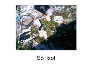Só lixo! 