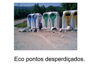 Eco pontos desperdiçados. 