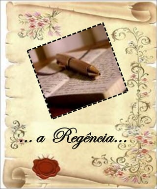 … a Regência…
 