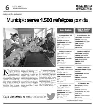 6            SEXTA-FEIRA
                21 de dezembro de 2012
                                                                                                                                                  Diário Oficial
                                                                                                                                                   GUARUJÁ
restaurantes populares



     Município serve 1.500 refeições por dia
                                                                                                                                                     Tibério Birolini
                                                                                                        Santo Antônio
                                                                                                                                                      (Vila Baiana)

                                                                                                      Segunda-feira (24)                            Segunda-feira (24)
                                                                                                   Prato Principal – Carne moída                Prato Principal – Sobrecoxa assada
                                                                                                   primavera                                    Guarnição – Creme de milho
                                                                                                   Guarnição – Polenta de corte
                                                                                                                                                Acompanhamento – Arroz e feijão
                                                                                                   Acompanhamento – Arroz e feijão
                                                                                                                                                Salada – Alface roxa
                                                                                                   Salada – Pepino com cenoura
                                                                                                                                                Sobremesa – Maçã
                                                                                                   Sobremesa – Maçã
                                                                                                   Suco – Maracujá                              Suco – Morango


                                                                                                        Quarta-feira (26)                            Quarta-feira (26)
                                                                                                   Prato Principal – Almôndega à                Prato Principal – Feijoada branca
                                                                                                   bolonhesa                                    Guarnição – Farofa com bacon
                                                                                                   Guarnição – Purê misto
                                                                                                                                                Acompanhamento – Arroz e feijão
                                                                                                   Acompanhamento – Arroz e feijão
                                                                                                                                                Salada – Pepino com tomate
                                                                                                   Salada – Couve
                                                                                                                                                Sobremesa – Banana
                                                                                                   Sobremesa – Banana
                                                                                                   Suco – Jabuticaba                            Suco – Laranja


                                                                                                        Quinta-feira (27)                            Quinta-feira (27)




N
                                                                                                   Prato Principal – Picado de carne com        Prato Principal / Guarnição - Picadinho
           a última semana do   salada, bebida e sobremesa,          Os moradores que frequen-
           ano, o Município     atende todos os gostos.                                            toscana                                      com legumes
                                                                  tam o Restaurante Popular Ti-
           oferecerá pratos         No Restaurante Popular        bério Birolini (Rua Colômbia,    Guarnição – Farofa rosê
                                                                                                                                                Acompanhamento – Arroz e feijão
           saudáveis e gosto-   Santo Antônio (Alameda das        s/n – Vila Baiana), terão como   Acompanhamento – Arroz e feijão
sos nos Restaurantes Popula-    Violetas, 330 – Santo Antô-       prato do dia 26 feijoada bran-                                                Salada – Escarola
                                                                                                   Salada – Folhas mistas (repolho e
res, a exemplo do que ocorreu   nio), na próxima semana, en-      ca, farofa com bacon, arroz e                                                 Sobremesa – Doce de goiaba
ao longo do ano. Diariamente,   tre suas opções haverá picado     salada de pepino e tomate. A     acelga)
a Cidade oferece 1.500 refei-   de carne com toscana, folhas      bebida será suco de laranja e    Sobremesa – Laranja                          Suco – Abacaxi
ções, ao preço popular de R$    mistas e farofa rosê, acompa-     a sobremesa banana.              Suco – Laranja
1,00, em dois endereços. O      nhados por arroz e feijão. Para      Os equipamentos públicos
cardápio diferenciado, com-     sobremesa, laranja e de bebida    não funcionarão dia 25, por                                                         Sexta-feira (28)
posto por prato principal,      suco de laranja. Este é o prato   conta do feriado de Natal.             Sexta-feira (28)                       Prato Principal – Isca de frango
guarnição, acompanhamento,      do dia 27.                                                         Prato Principal – Filé de peixe
                                                                                                                                                acebolada
                                                                                                   empanado
                                                                                                                                                Guarnição – Cenoura Sauté
                                                                                                   Guarnição – Batata com ervas
                                                                                                                                                Acompanhamento – Arroz e feijão
                                                                                                   Acompanhamento – Arroz e feijão
                                                                                                   Salada – Alface com tomate                   Salada – Acelga

                                                                                                   Sobremesa – Melancia                         Sobremesa – Gelatina de morango
Siga o Diário Oficial no twitter @Guaruja_SP                                                       Suco – Limão                                 Suco – Guaraná

                                                                                                                         • Os cardápios estão sujeitos a alterações
 