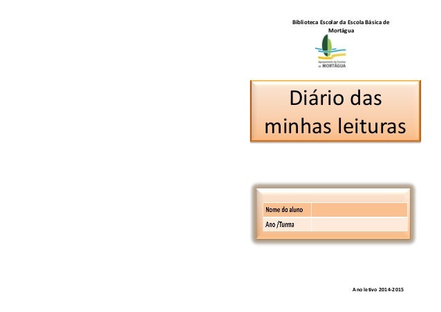 Biblioteca Escolar da Escola Básica de 
Mortágua 
Ano letivo 2014-2015 
Diário das minhas leituras  