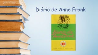 Diário de Anne Frank
Ana Carolina Prazeres
Nº1 8º7ª
 