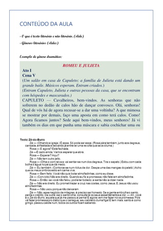 3
Exemplo de gênero épico:
CONTEÚDO DA AULA
- O que é texto literário e não literário. (slide)
- Gêneros literários (slides)
Exemplo de gênero dramático:
 