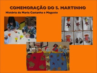 COMEMORAÇÃO DO S. MARTINHO História da Maria Castanha e Magusto 