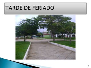 3TARDE DE FERIADO