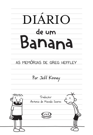 DIÁRIO
AS MEMÓRIAS DE GREG HEFFLEY
Por Jeff Kinney
Tradução:
Antonio de Macedo Soares
 