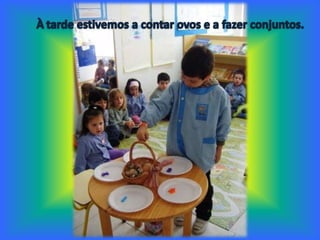 Àtarde estivemos a contar ovos e a fazer conjuntos. 