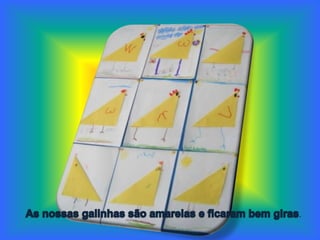 As nossas galinhas são amarelas e ficaram bem giras.