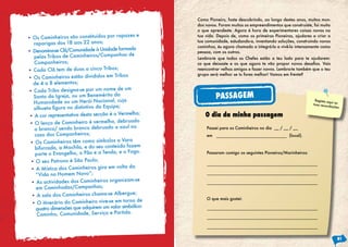 Como Pioneiro, foste descobrindo, ao longo destes anos, muitos mun-
                                                          dos novos. Foram muitos os empreendimentos que construíste, foi muito
                                                          o que aprendeste. Agora é hora de experimentares coisas novas na
                                               zes e
•	Os Caminheiros são constituídos por rapa                tua vida. Depois de, como os primeiros Pioneiros, ajudares a criar a
                                                          tua comunidade, estudando-a, inventando soluções, construindo novos
   raparigas dos 18 aos 22 anos;
                                                          caminhos, és agora chamado a integrá-la a vivê-la intensamente como
                                               ada
•	Denomina-se Clã/Comunidade à Unidade form               pessoa, com os outros.
   pelas Tribos de Caminheiros/Compa     nhas de
                                                          Lembra-te que todos os Chefes estão a teu lado para te ajudarem:
   Companheiros;                                          os	 que	 deixaste	 e	 os	 que	 agora	 te	 vão	 propor	 novos	 desafios.	 Vais	
•	Cada Clã tem de duas a cinco Tribos;                    reencontrar velhos amigos e fazer novos. Lembra-te também que o teu
                                                          grupo será melhor se tu fores melhor! Vamos em frente?
• Os Caminheiros estão divididos em Tribos
   de 4 a 8 elementos;
                                             um
•	Cada Tribo designa-se por um nome de
   Santo da Igreja, ou um Benemérito da                             PASSAGEM
   Humanidade ou um Herói Nacional, cuja
                                                                                                                              Regista a
                                                                                                                                        qui as
                                                                                                                             tuas reco
			silhueta	figura	no	distintivo	da	Equipa;
                                                                                                                                       rdações

                                                elho;         O dia da minha passagem
 •	A cor representativa desta secção é o Verm
                                              ruado
 •	O lenço de Caminheiro é vermelho, deb
                                                 no
   a branco/ sendo branco debruado a azul                      Passei para os Caminheiros no dia __ / __ / __
   caso dos Companheiros;                                      em                                              (local).
 •	Os Caminheiros têm como símbolos a Vara
                                                    m
    bifurcada, a Mochila, e do seu conteúdo faze
                                                    o.
    parte o Evangelho, o Pão e a Tenda, e o Fog                Passaram comigo os seguintes Pioneiros/Marinheiros:

 •	O seu Patrono é São Paulo;
                                                da
 •	A Mística dos Caminheiros gira em volta
    “Vida no Homem Novo”;
                                                m-se
 • As actividades dos Caminheiros organiza
    em Caminhadas/Campanhas;
                                                   ;
  •	A sala dos Caminheiros chama-se Albergue
                                                  o de         O que mais gostei:
  •	O itinerário do Caminheiro vive-se em torn
                                                 ólico:
    quatro dimensões que adquirem um valor simb
     Caminho, Comunidade, Serviço e Part    ida.




                                                                                                                                            81
 